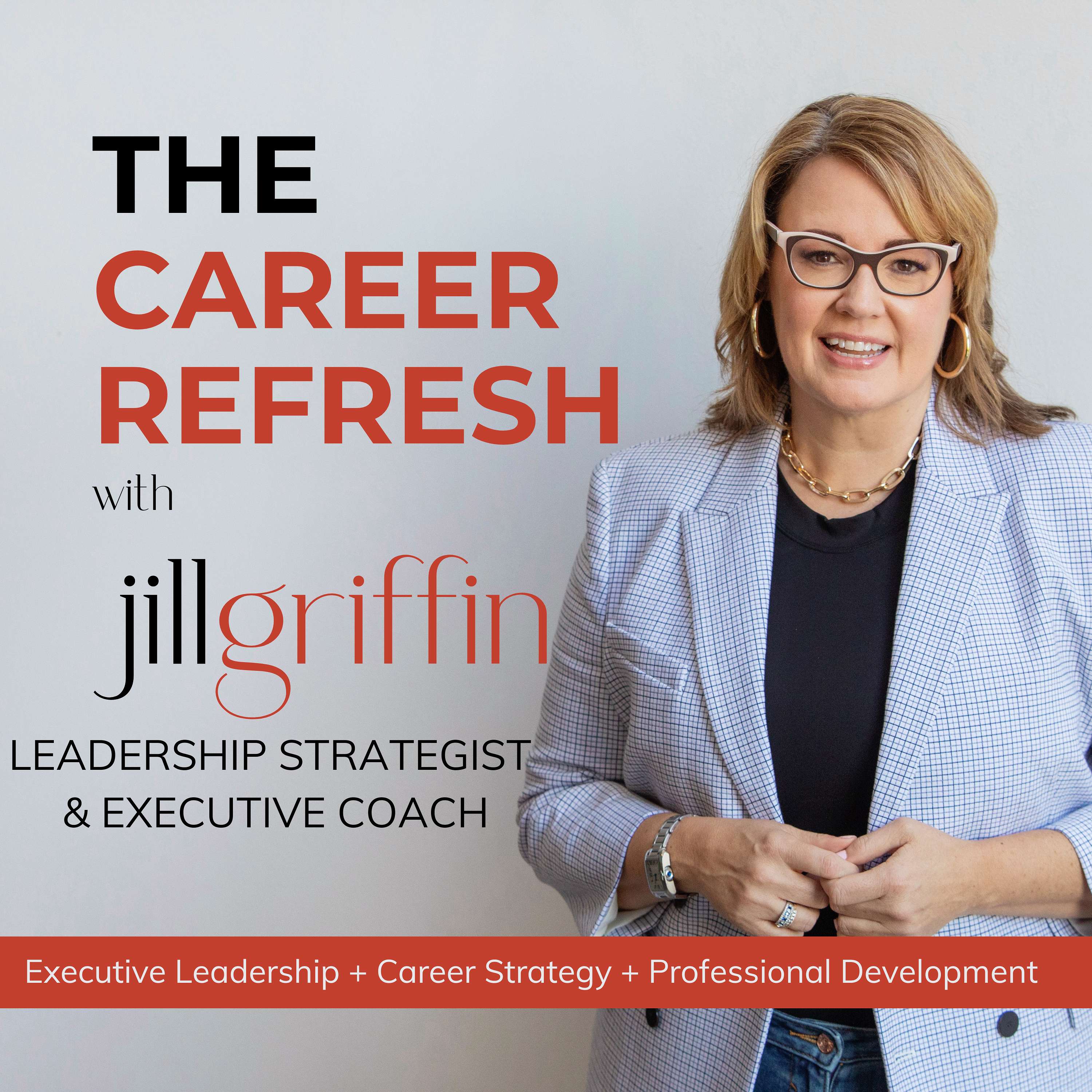 The Career Refresh with Jill Griffin: Executive Leadership & Career Strategy