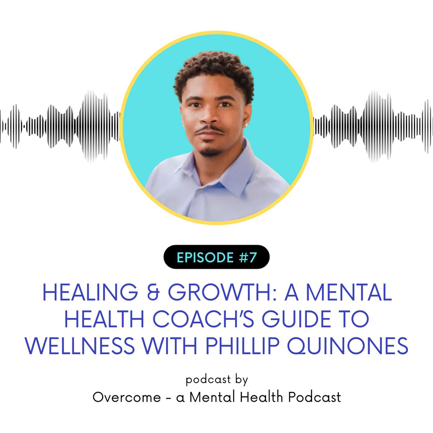 Healing & Growth: A Mental Health Coach’s Guide to Wellness with Phillip Quinones