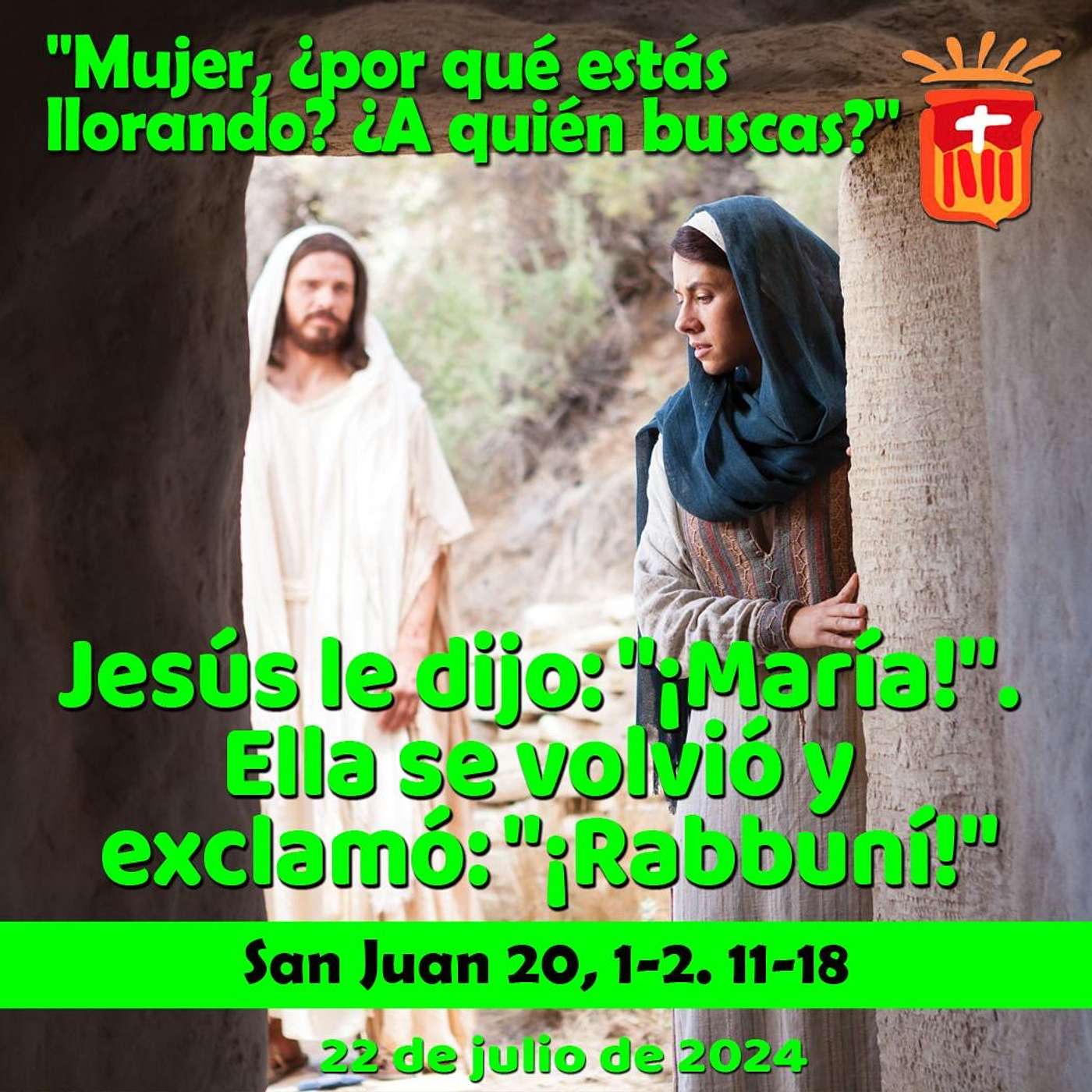 2024-07-22 San Juan 20, 1-2. 11-18: Santa María Magdalena, Apóstol de los Apóstoles.
