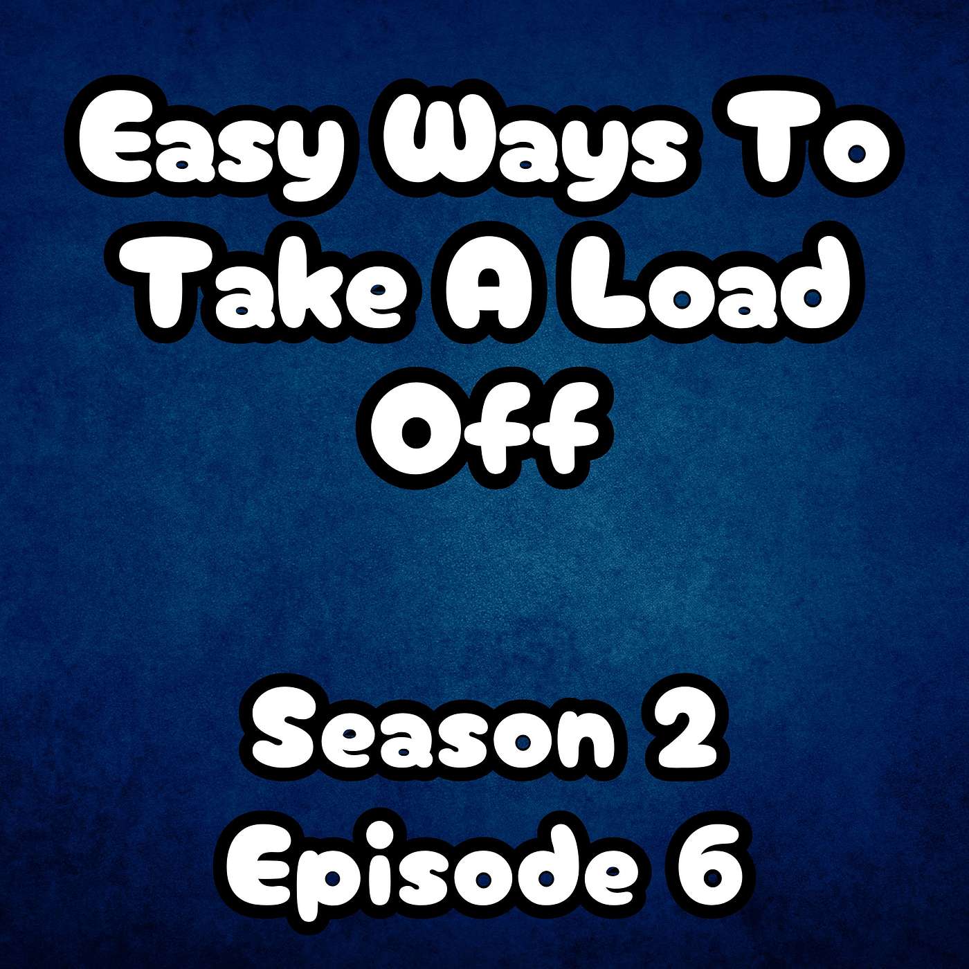 S2 E6 Easy Ways To Take A Load Off