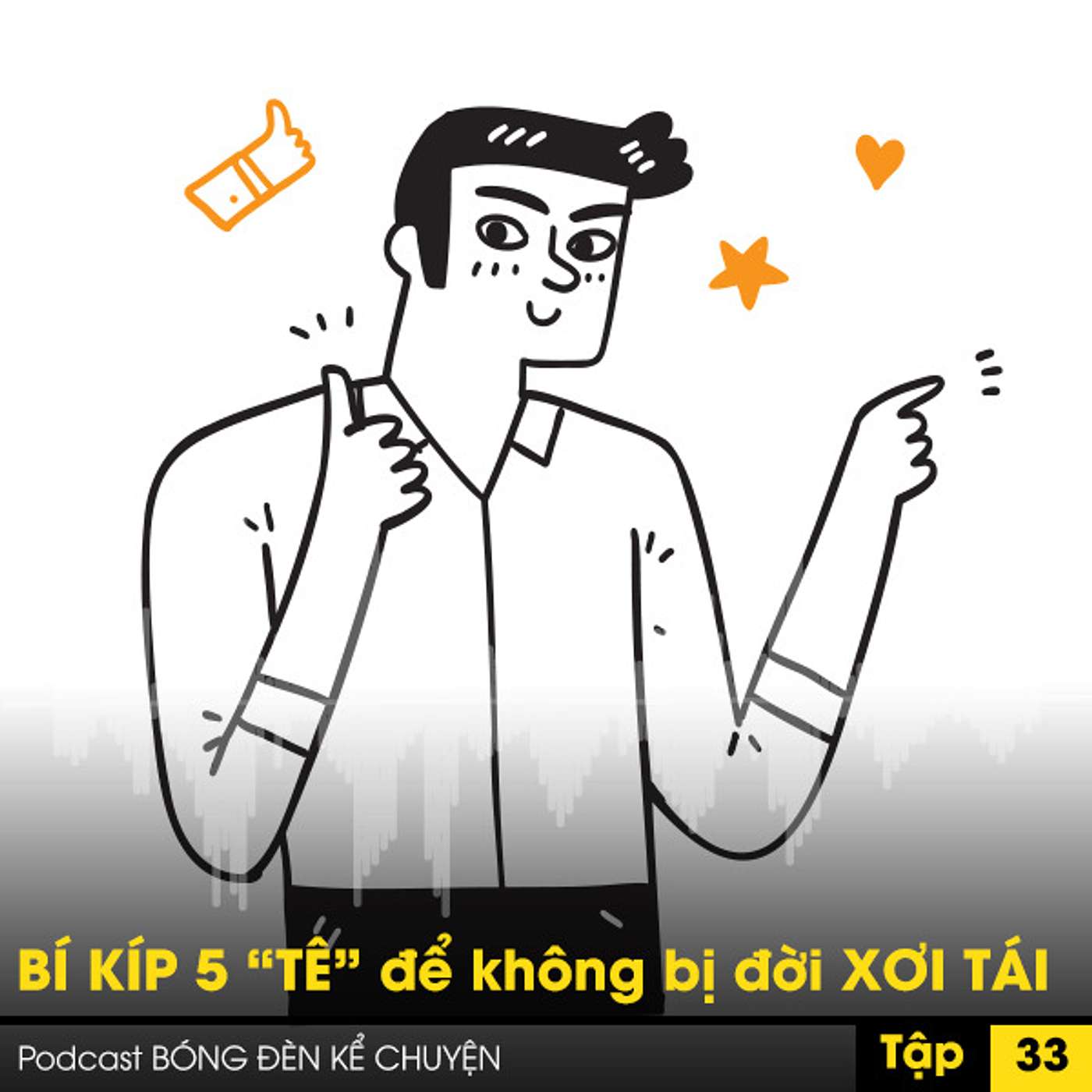 Podcast #33 - BÍ KÍP 5 “TÊ” để không bị đời XƠI TÁI episode artwork