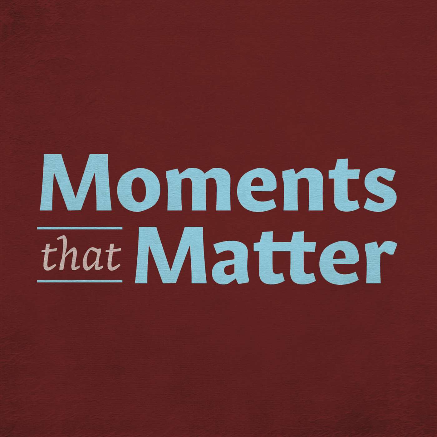 Moments that Matter