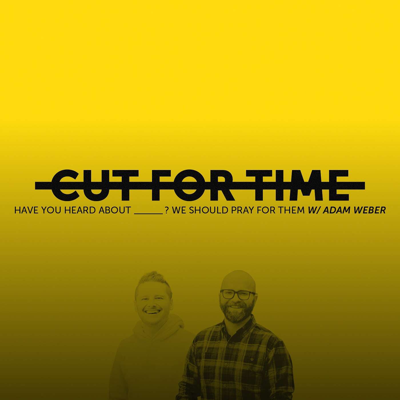 CUT FOR TIME: Have You Heard About ______ ? We Should Pray For Them w/Adam Weber