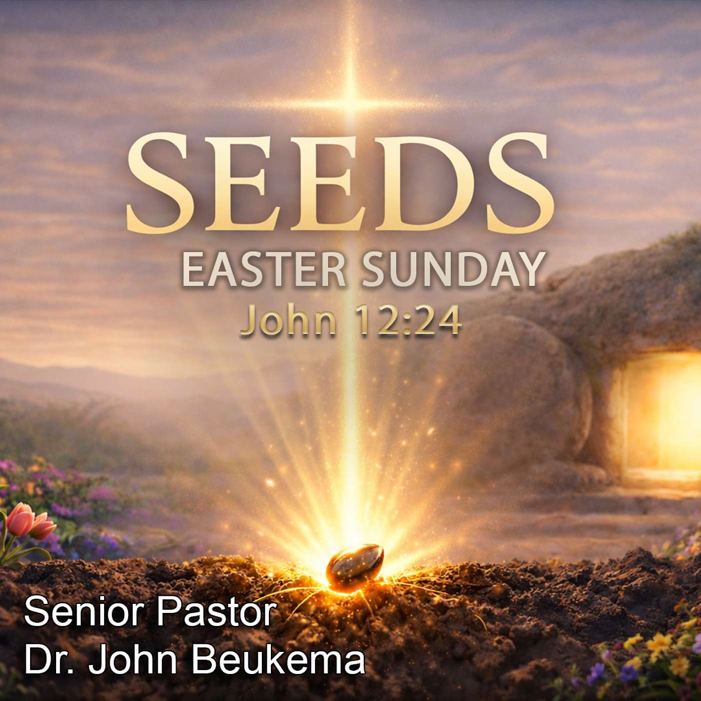 Easter Sunday - Seeds: Senior Pastor Dr.John Beukema; 04/05/2026 episode artwork
