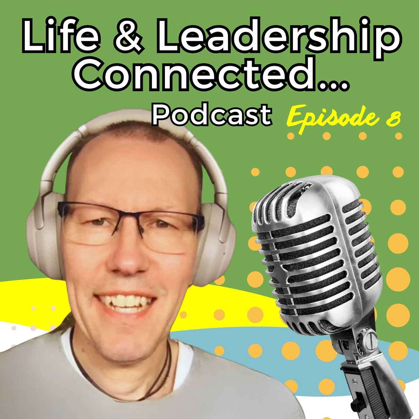 Life & Leadership Connected Podcast