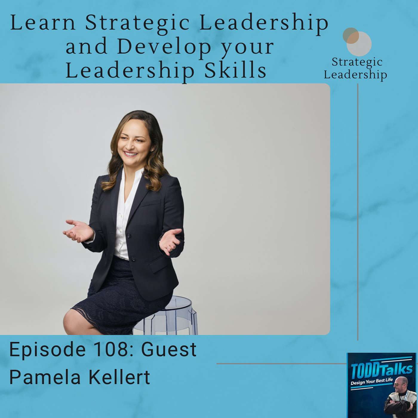 Episode 108: Learn Strategic Leadership and Develop Your Leadership Skills with Pamela Kellert