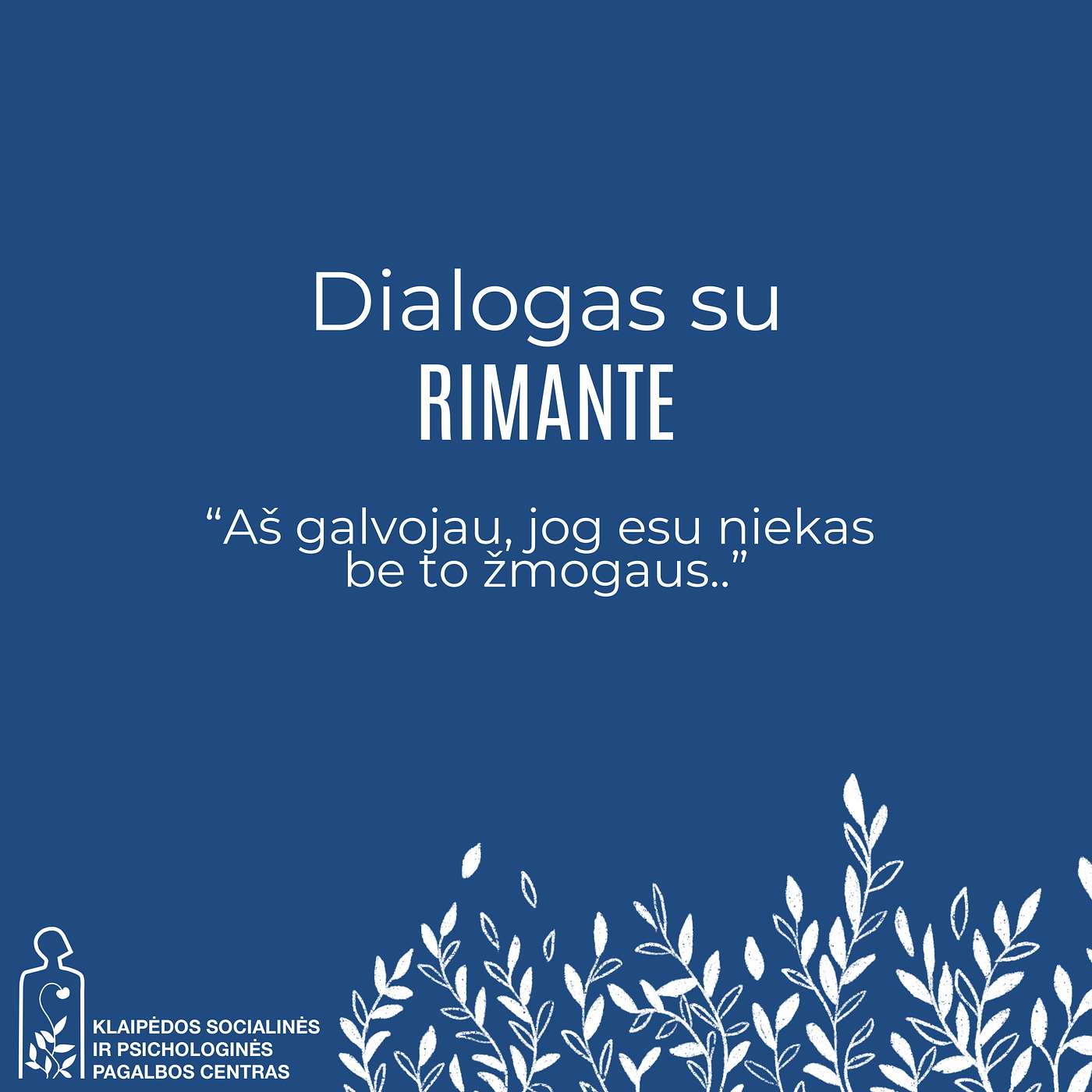 Dialogas su Rimante: "Aš galvojau, jog esu niekas be to žmogaus.."