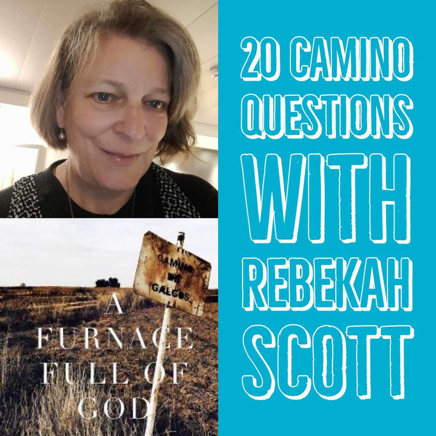 93 - 20 CAMINO QUESTIONS WITH REBEKAH SCOTT -  PILGRIM, SPANISH RESIDENT, AND CAMINO MEMOIR AUTHOR OF "FURNACE FULL OF GOD" episode artwork