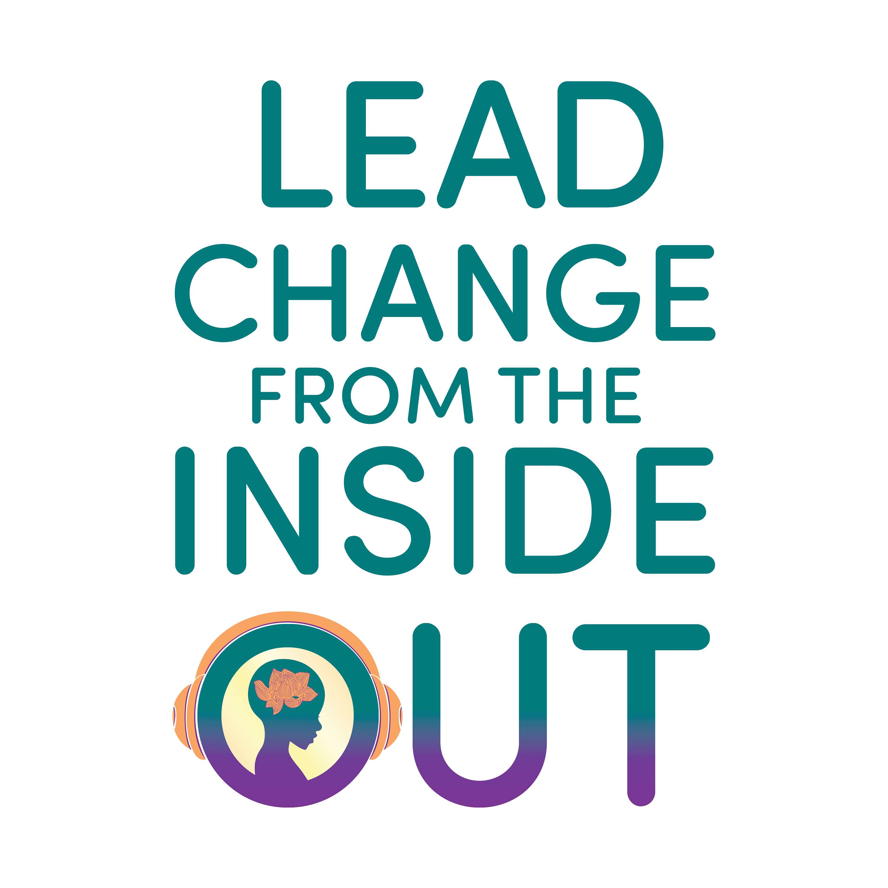 Lead Change from the Inside Out