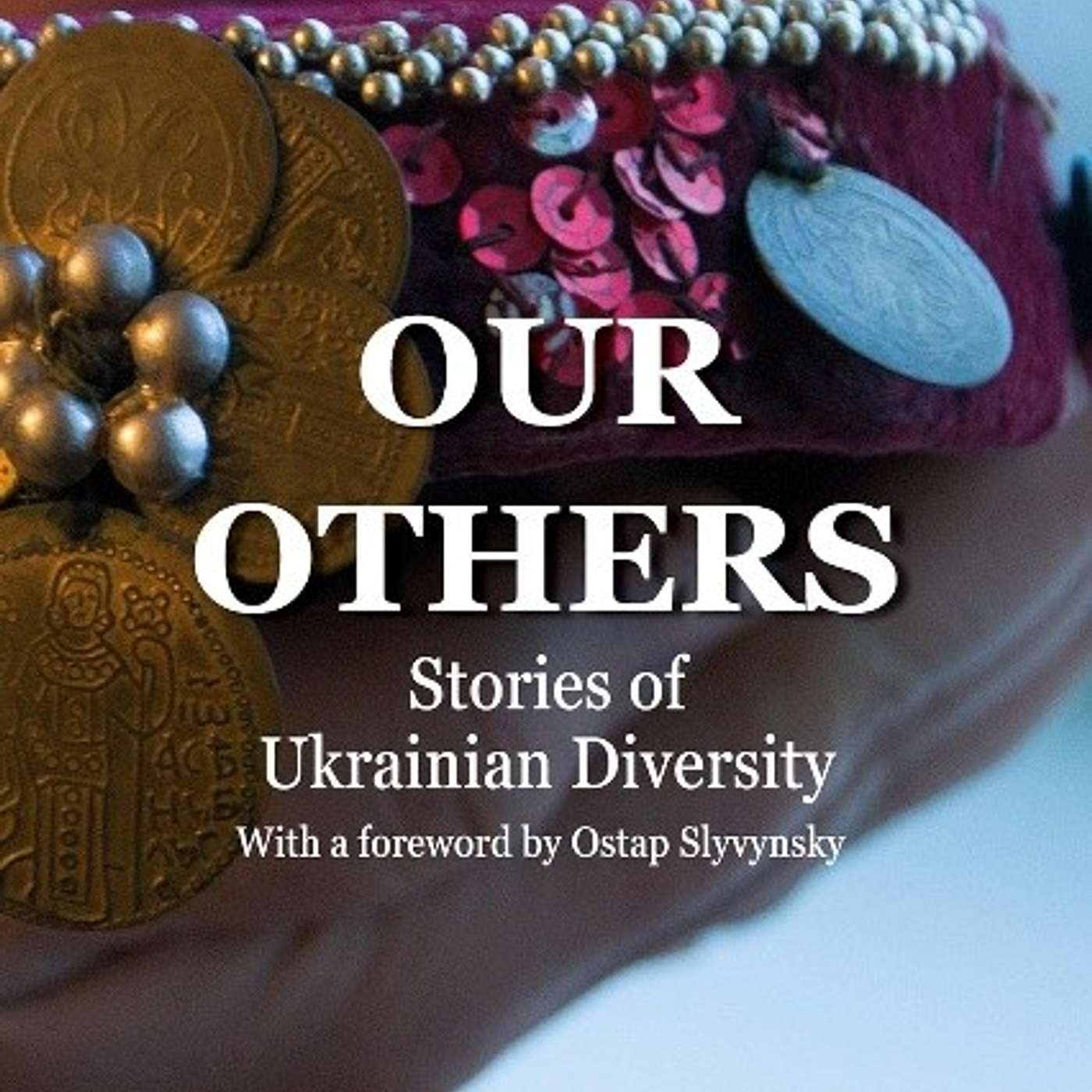 Olesya Yaremchuk, *Our Others: Stories of Ukrainian Diversity*. Zenia Tompkins and Hanna Leliv, trans. Stuttgart: Ibidem Verlag, 2020. episode artwork