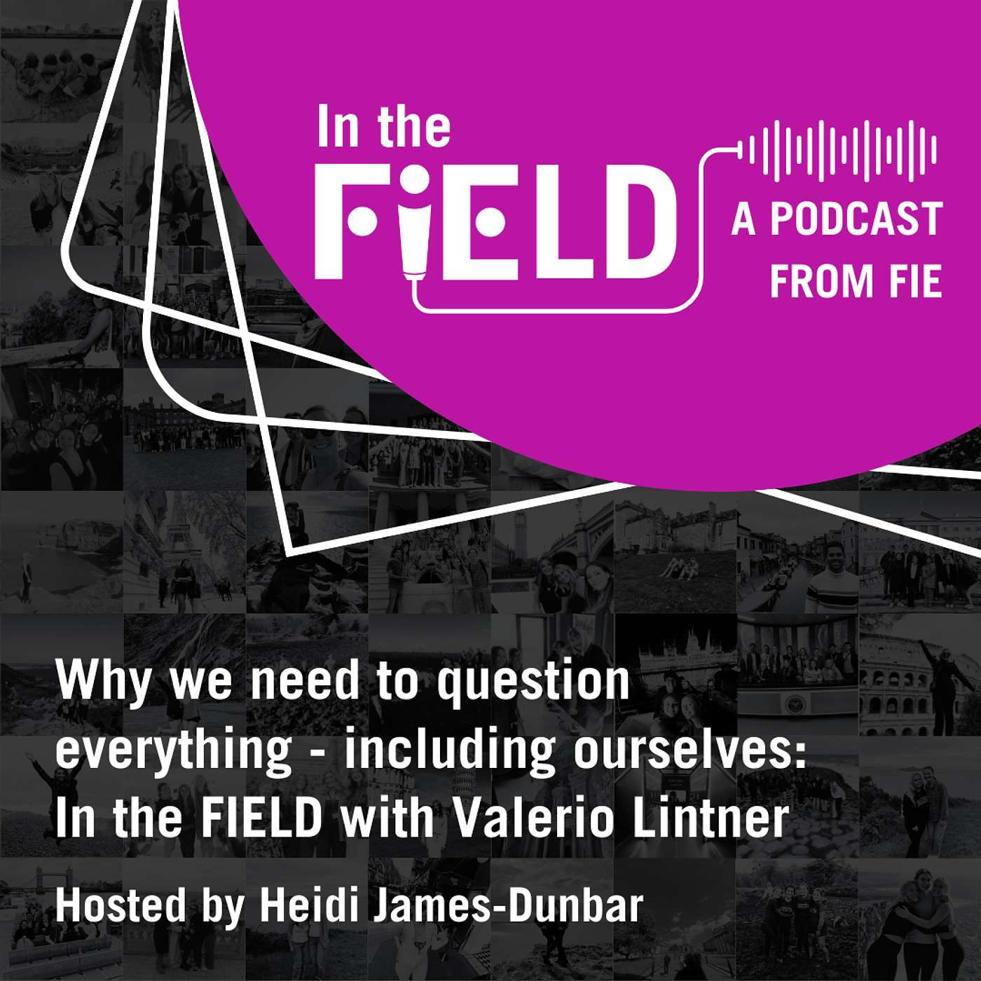 Episode 3: Why we need to question everything - including ourselves (and learn from our grandmothers!) In the FIEld with Valerio Lintner.