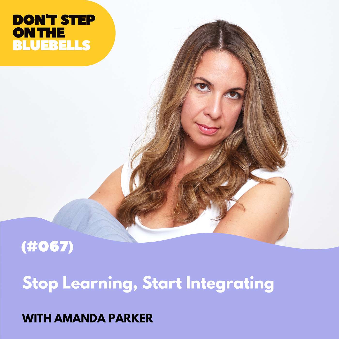 Stop Learning Start Integrating with Amanda Parker (#067)