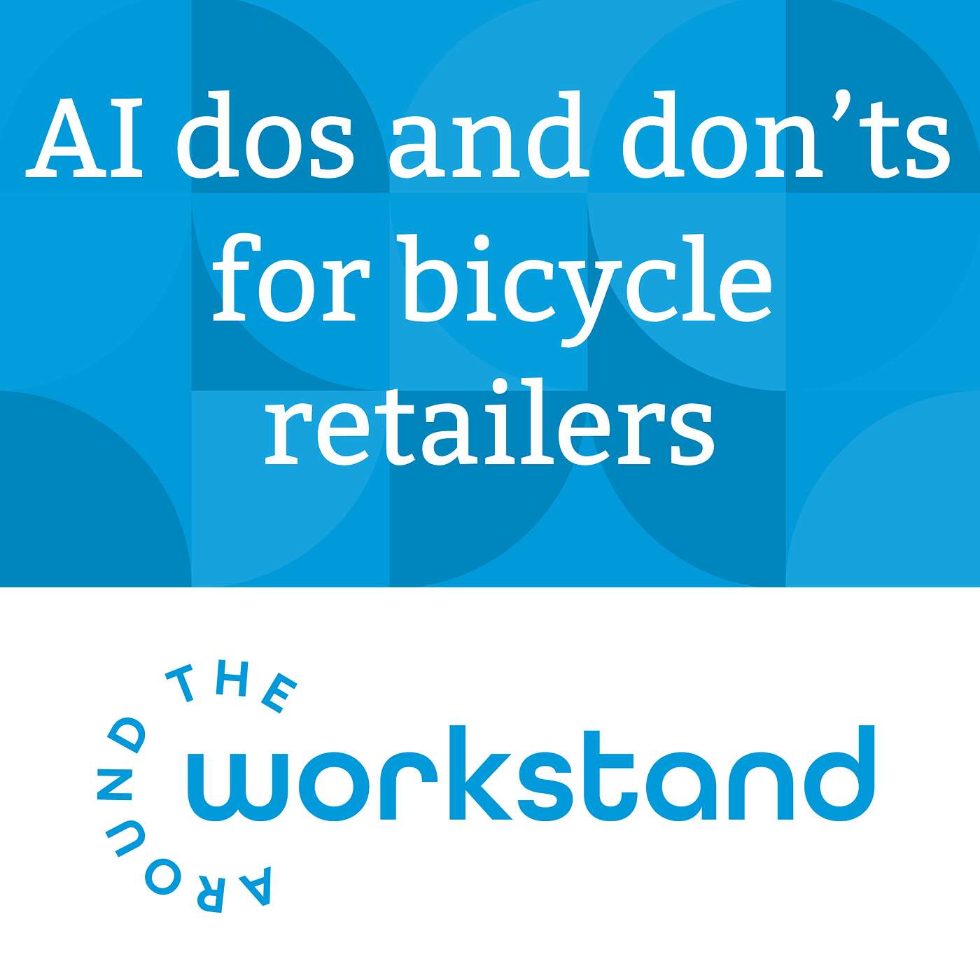 AI dos and don'ts for bicycle retailers to use to enhance business efficiencies AI dos and don'ts for bicycle retailers to use to enhance business efficiencies