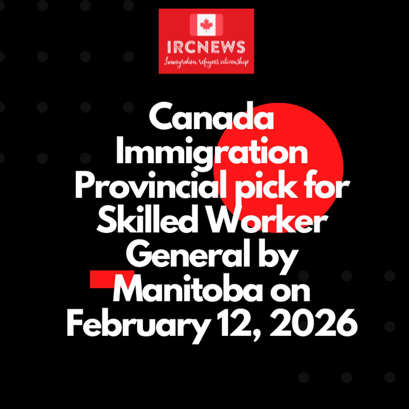 Canada Immigration Provincial pick for Skilled Worker General by Manitoba on February 12, 2026 episode artwork