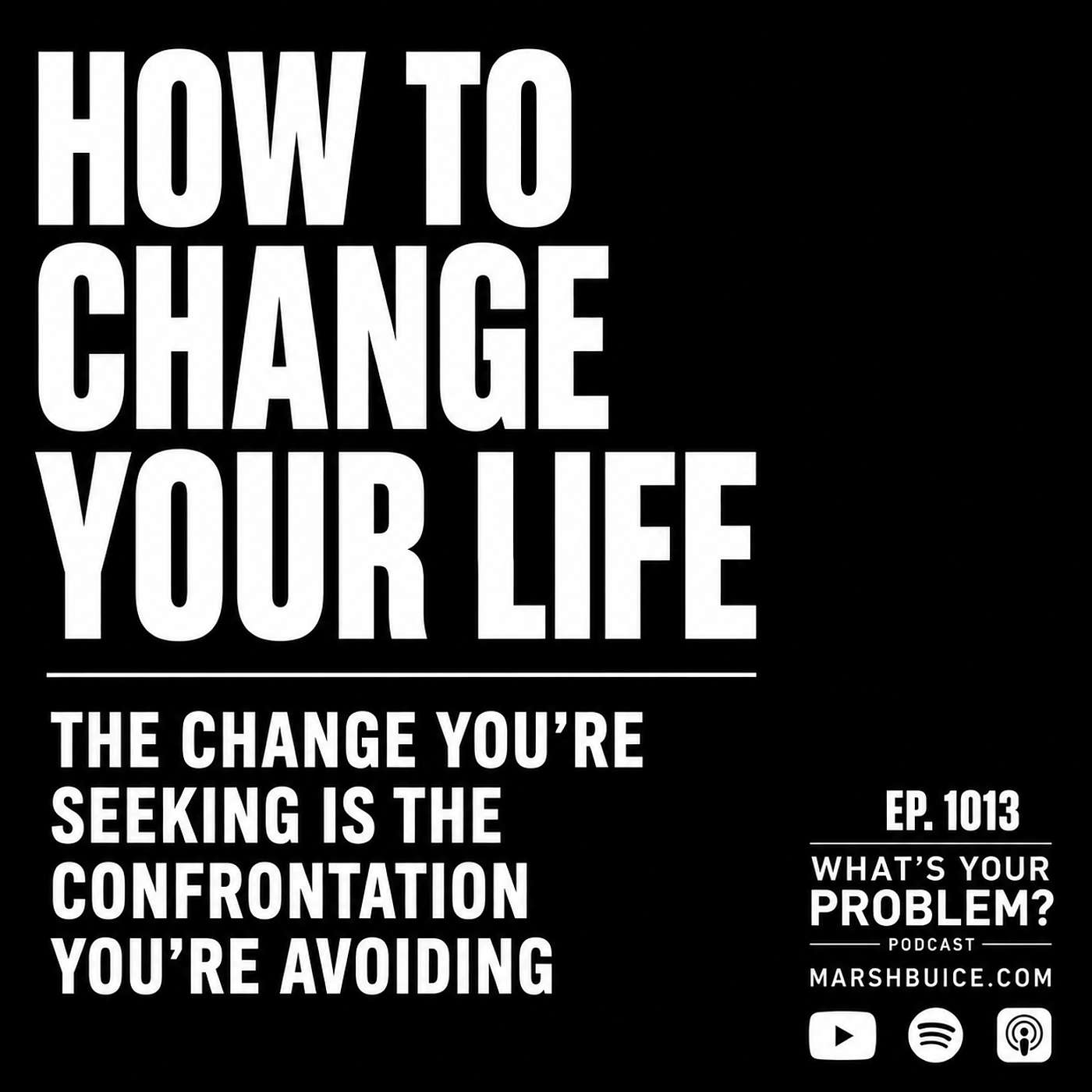How to Change Your Life: The Confrontation You're Avoiding