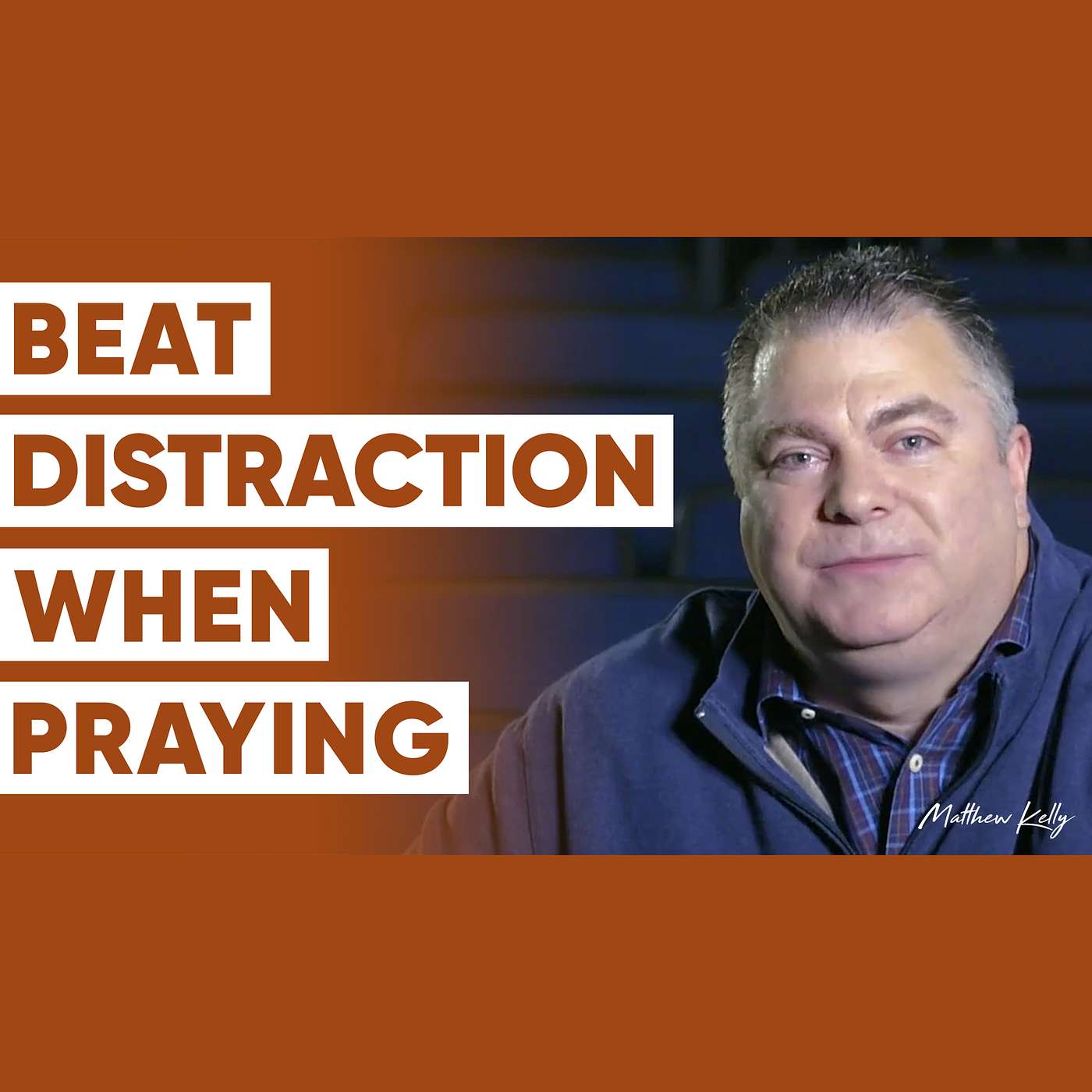 How to Stay Focused in Prayer - Matthew Kelly