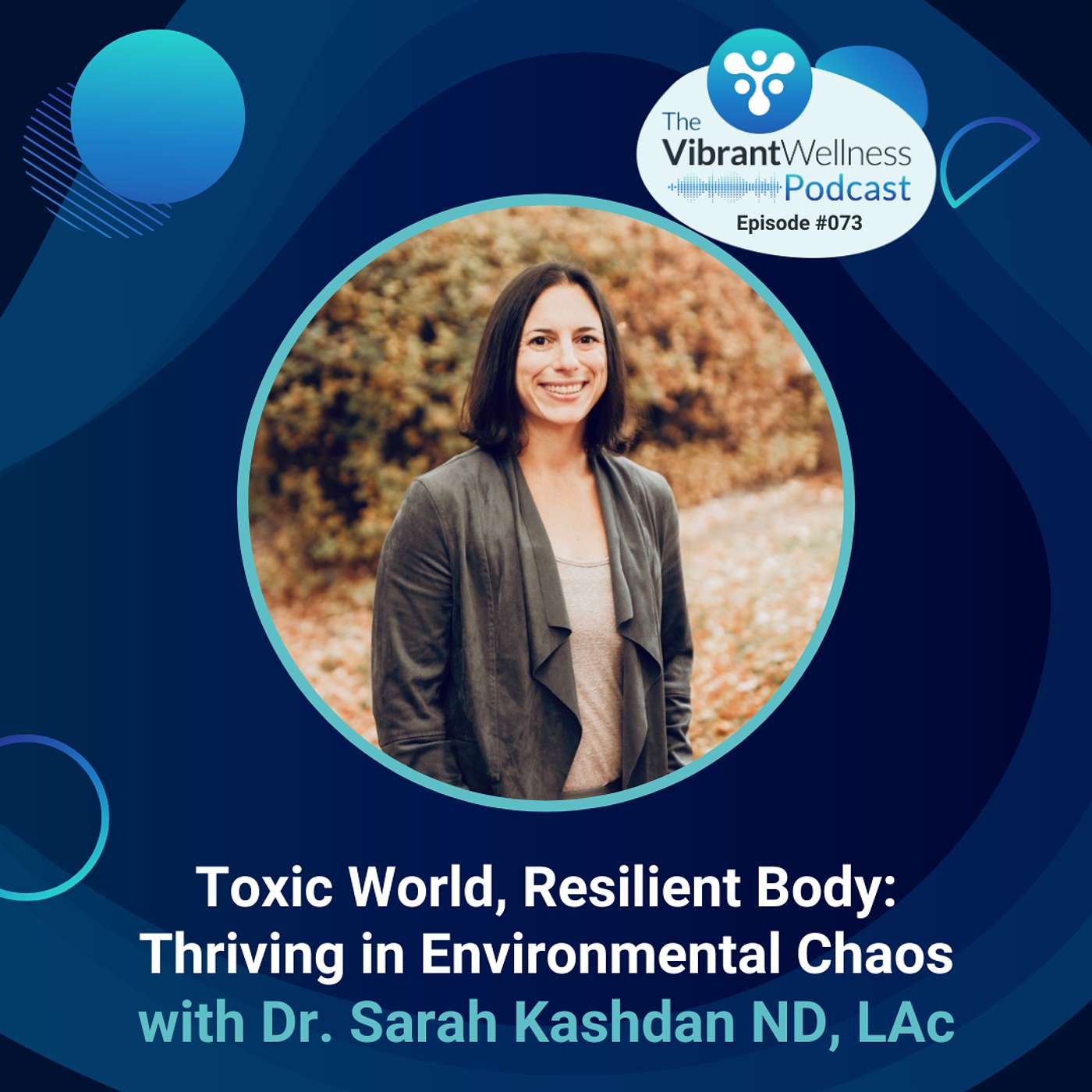 Toxic World, Resilient Body: Thriving in Environmental Chaos with Dr. Sarah Kashdan ND, LAc