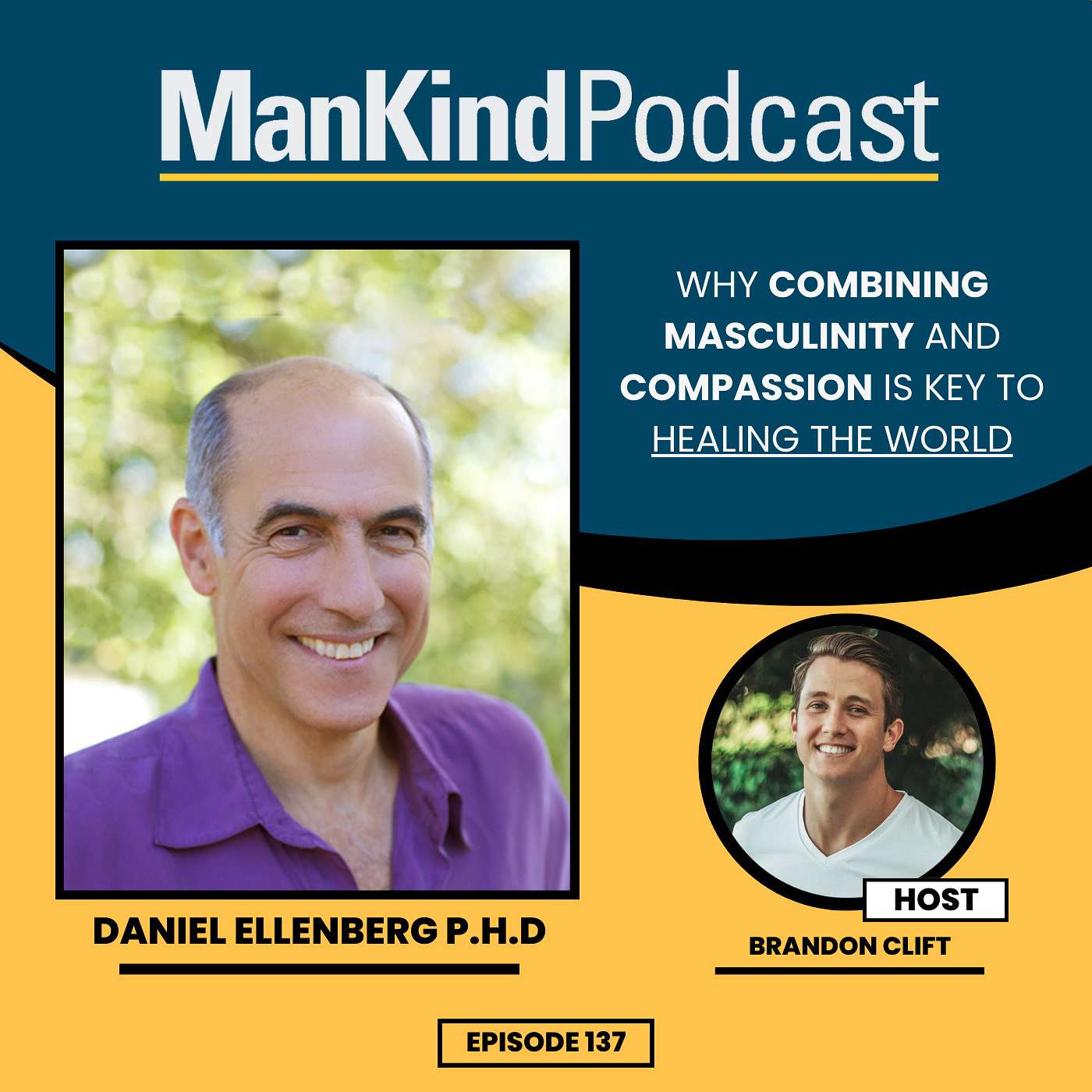 137 - Why Combining Masculinity and Compassion Is Key To Healing The World with Daniel Ellenberg P.h.D