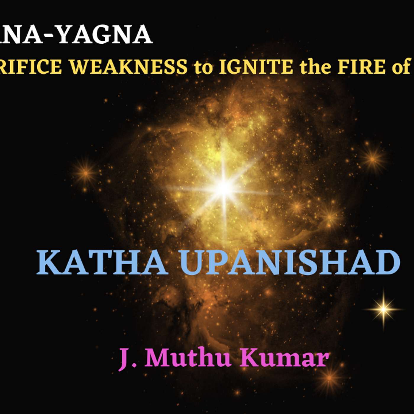 Jnana Yagna (Sacrifice Weakness to Ignite the Fire of Knowledge)
