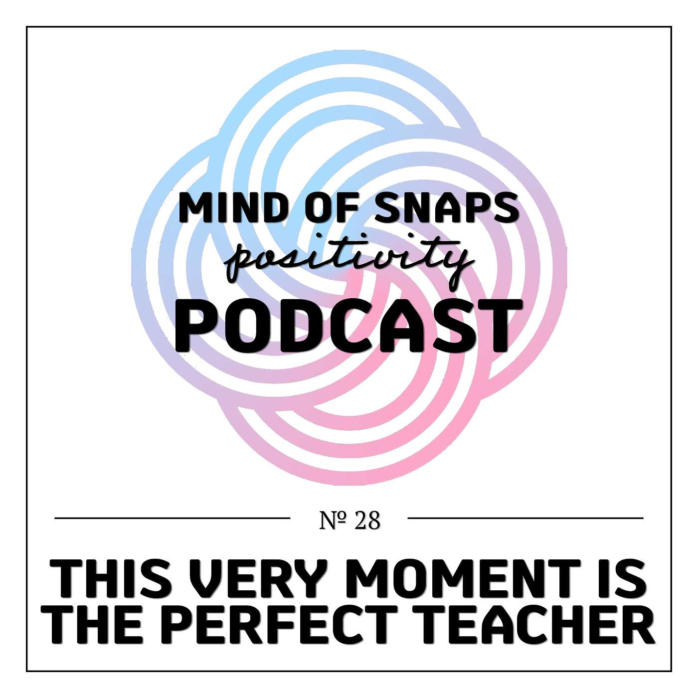 Mind of Snaps - Positivity Podcast | Ep. 28 - 