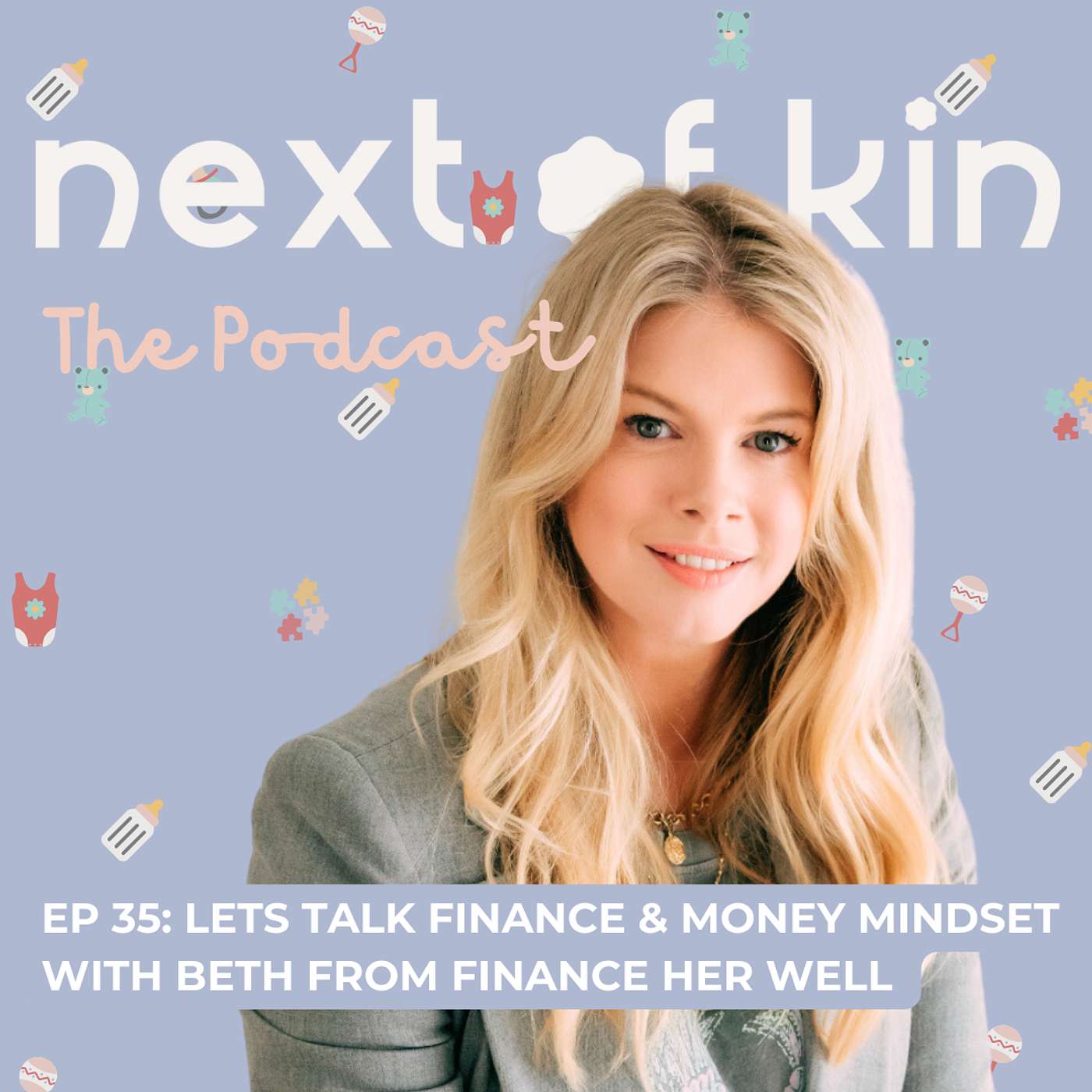 Next of Kin The Podcast - Ep 35: Let's Talk Finance and Money Mindset with Beth Clay from Finance Her Well