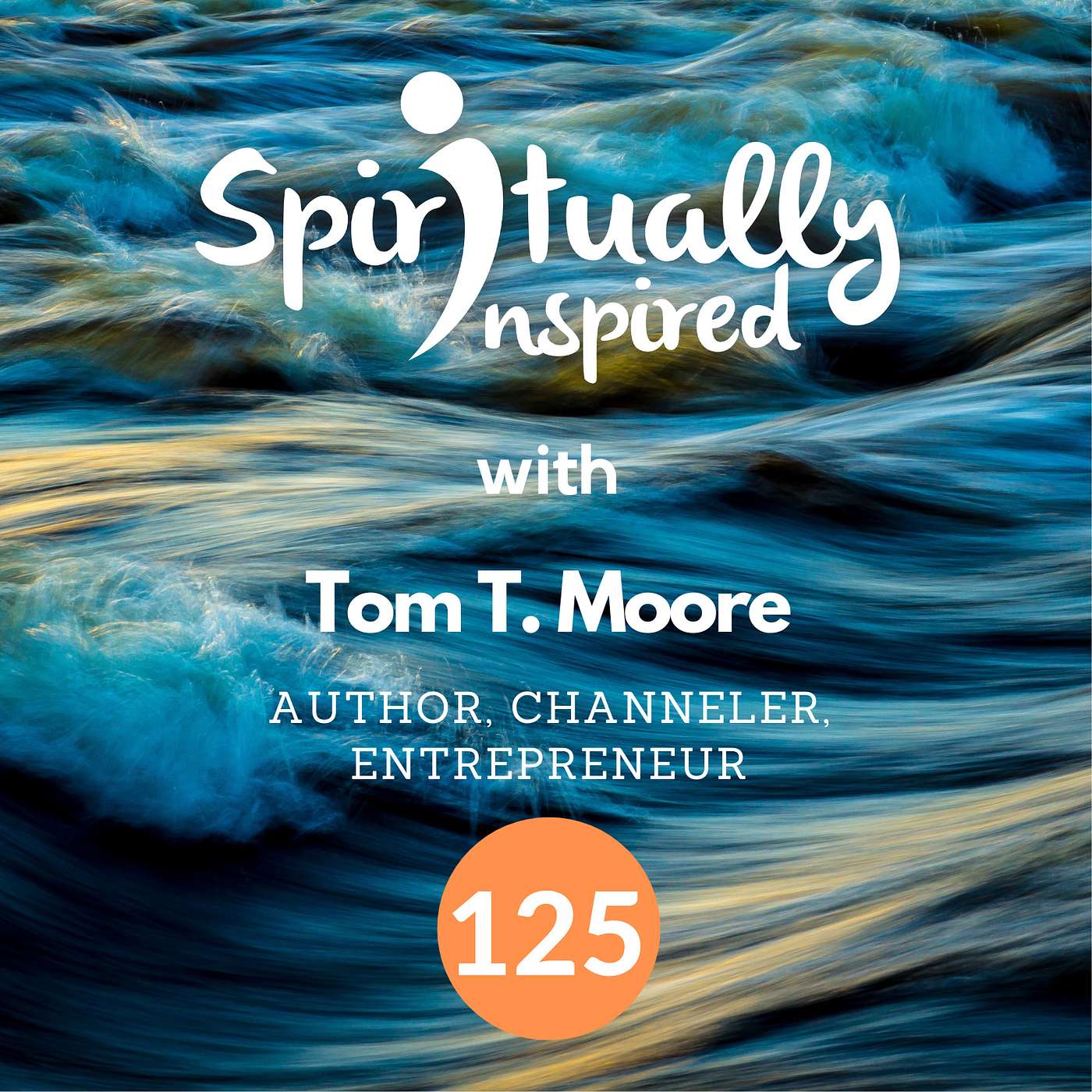 Spiritually Inspired show with Tom Moore, author, channeler, entrepreneur.