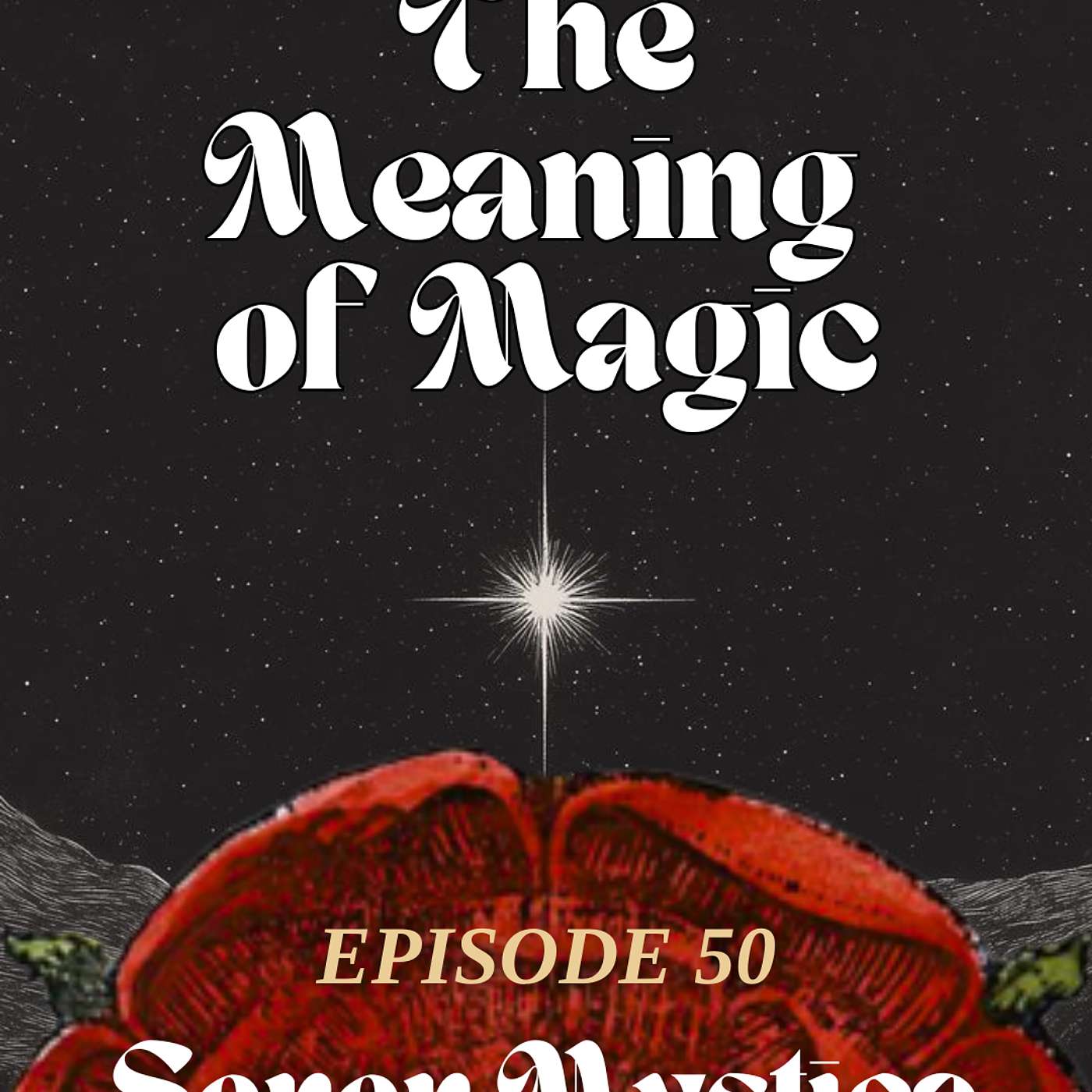 Episode 50: The Meaning of Magic