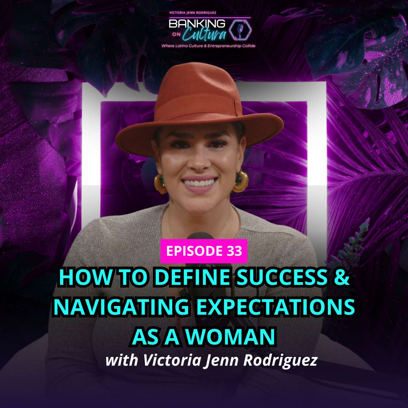 [Ep.33] How to Define Success & Navigating Expectations as a Woman with Victoria Jenn Rodriguez