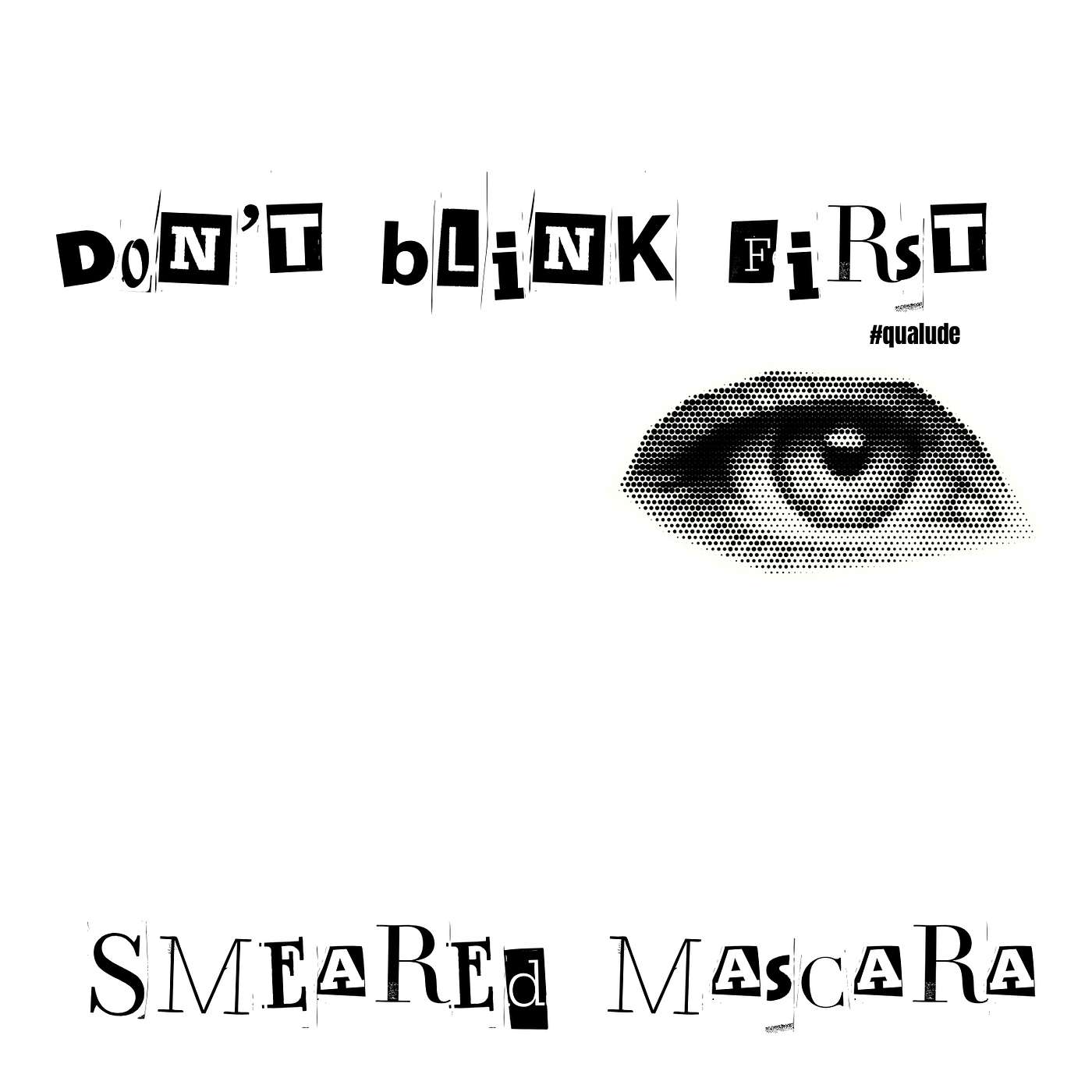 don't blink first #qualude