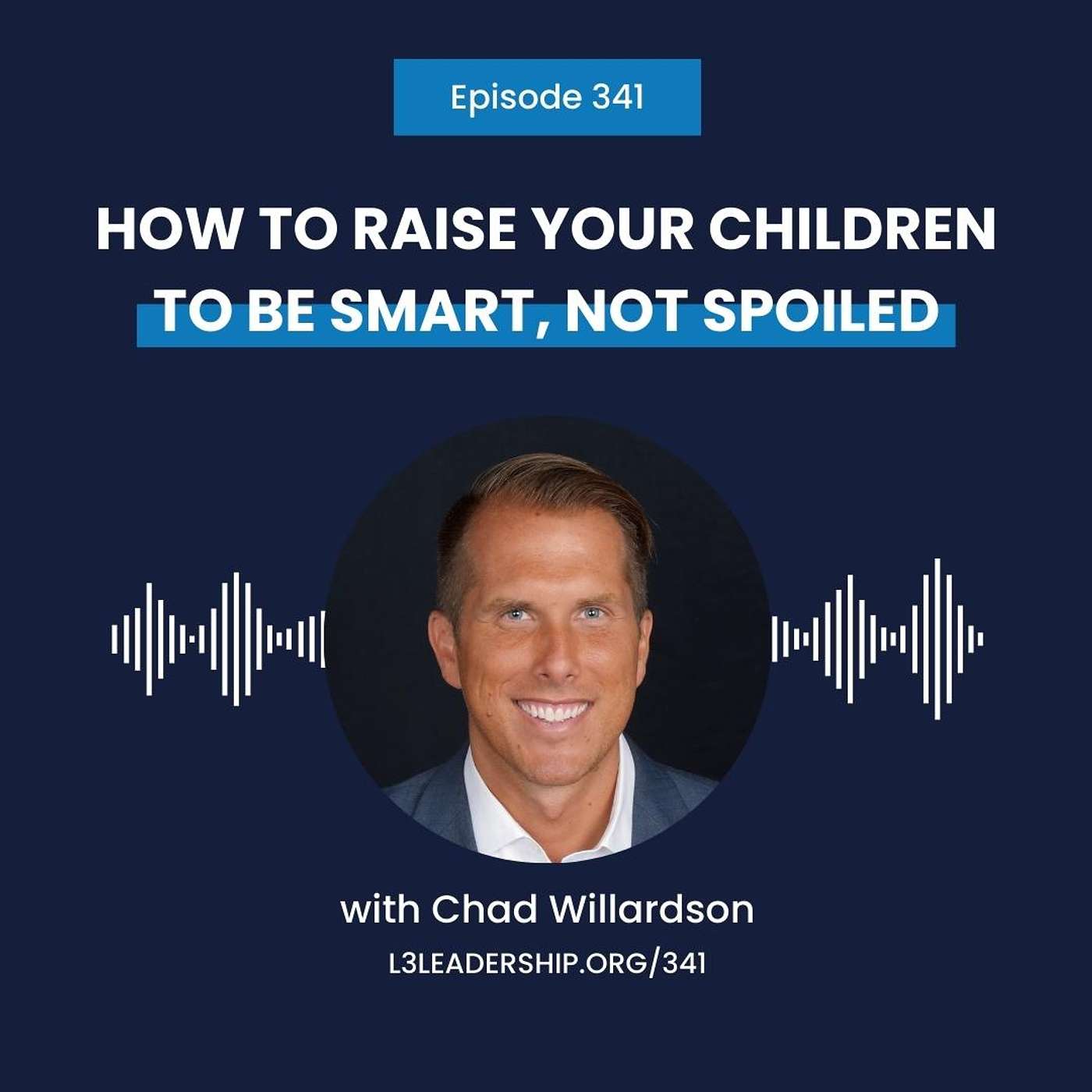 Chad Willardson on How to Raise Your Children to be Smart and Not Spoiled