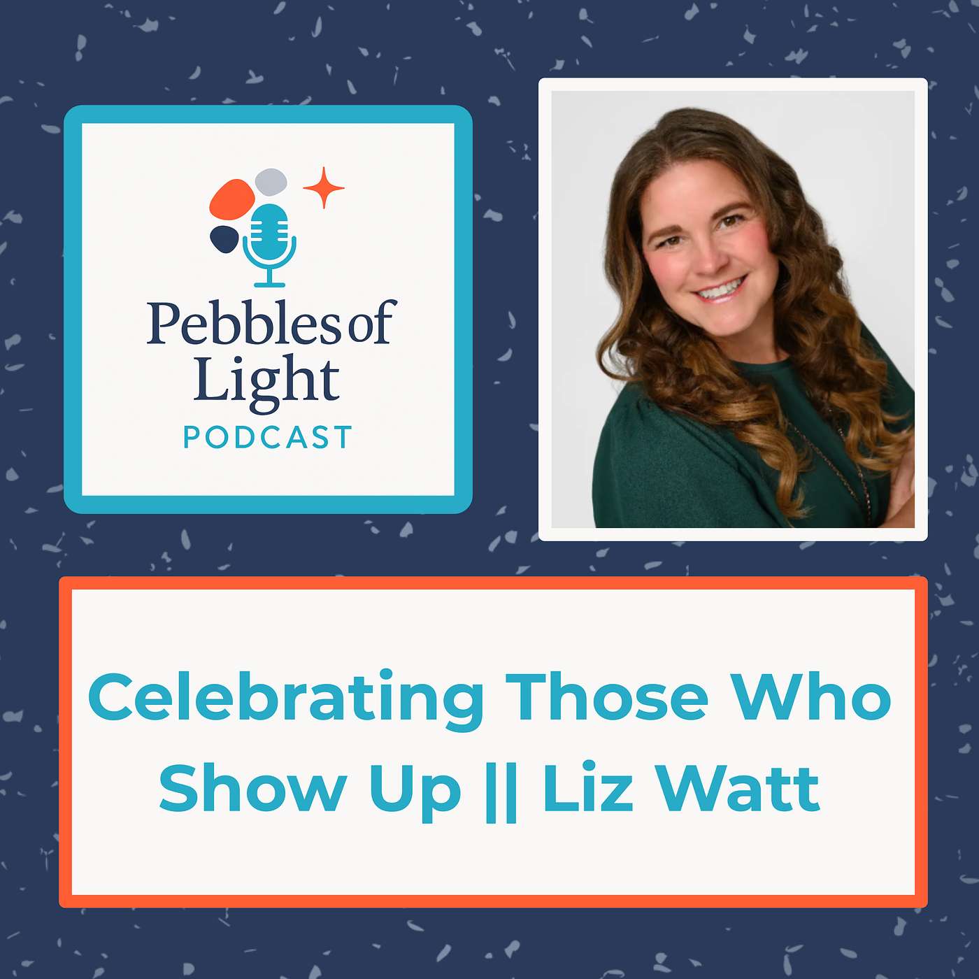 Ep 39: Celebrating Those Who Show Up || Liz Watt Ep 39: Celebrating Those Who Show Up || Liz Watt