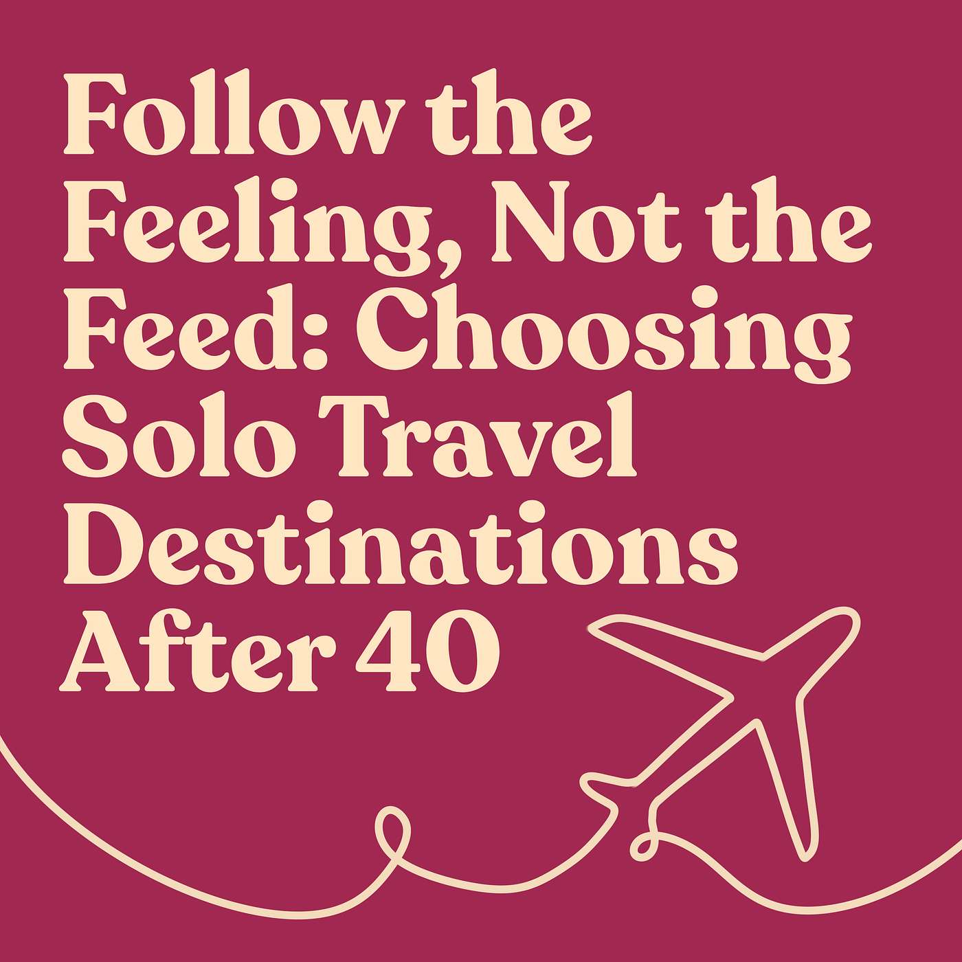 Follow the Feeling, Not the Feed: Choosing Solo Travel Destinations After 40 episode artwork