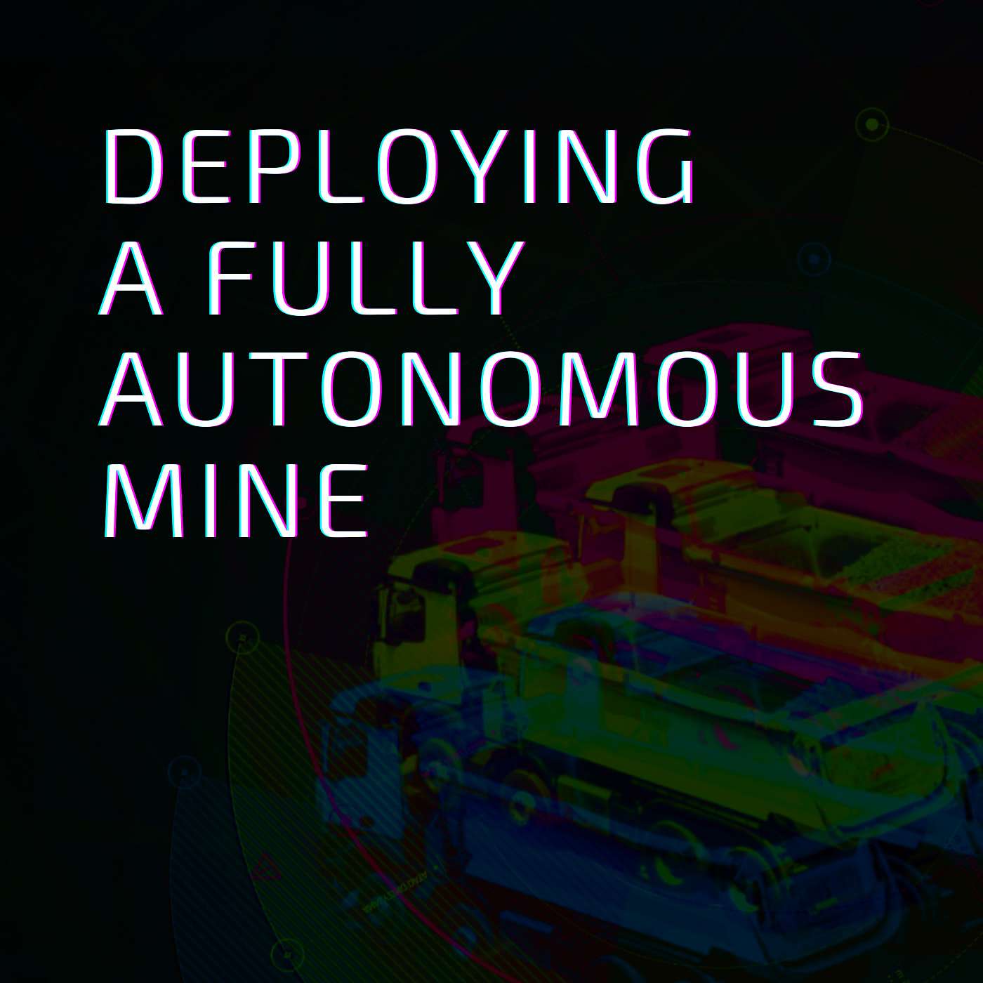 Deploying a Fully Autonomous Mine