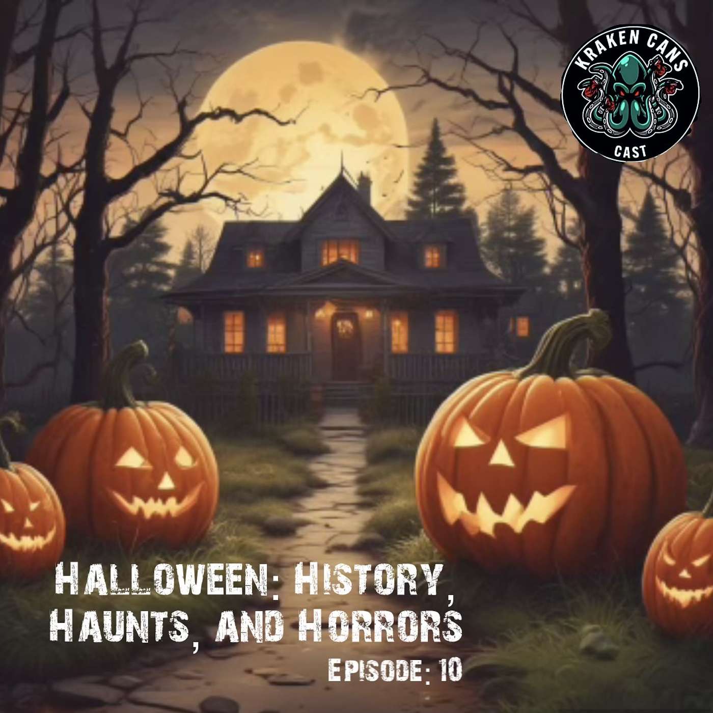 Kraken Cans Cast: Cryptids, Urban Legends, and All Things Spooky - Halloween: History, Haunts, and Horrors