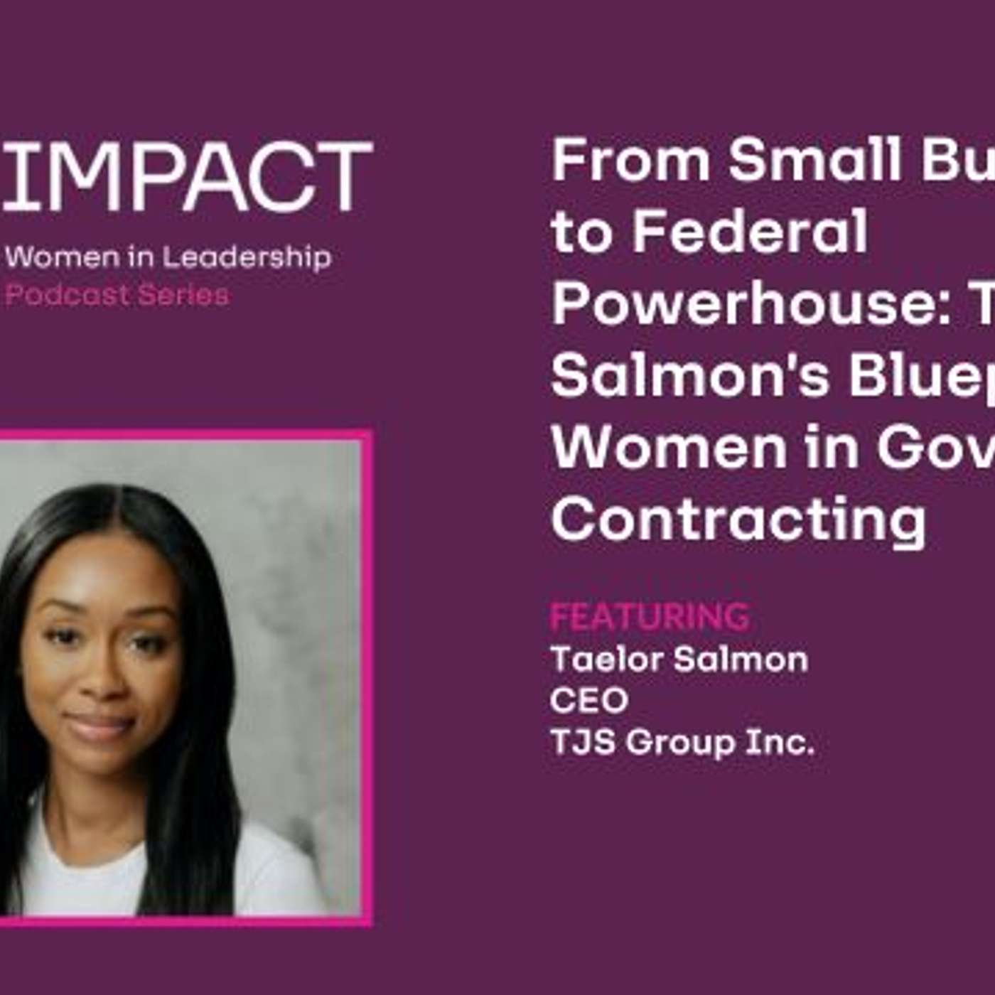 From Small Business to Federal Powerhouse: Taelor Salmon's Blueprint for Women in Government Contracting From Small Business to Federal Powerhouse: Taelor Salmon's Blueprint for Women in Government Contracting