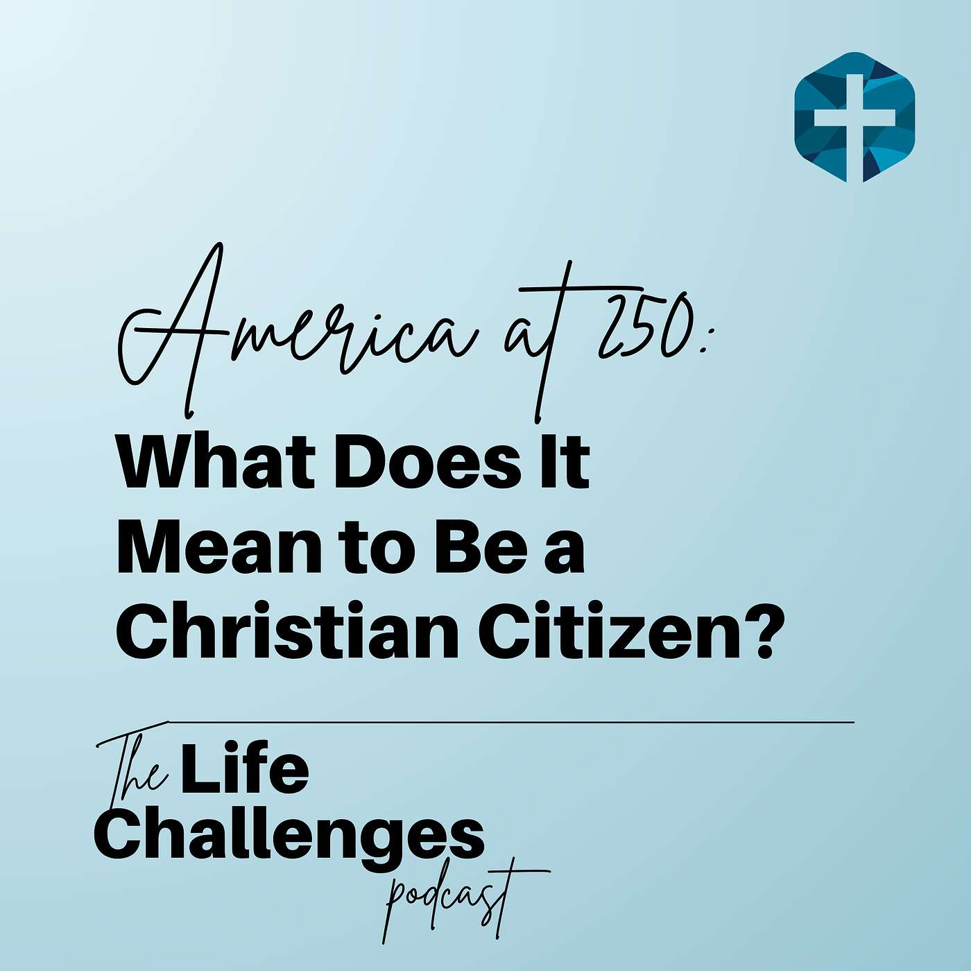 America at 250: What Does It Mean to Be a Christian Citizen? episode artwork
