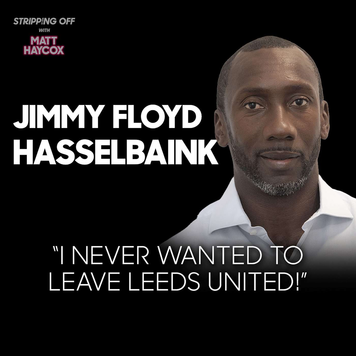 Jimmy Floyd Hasselbaink: The Truth About Why He Left Leeds United