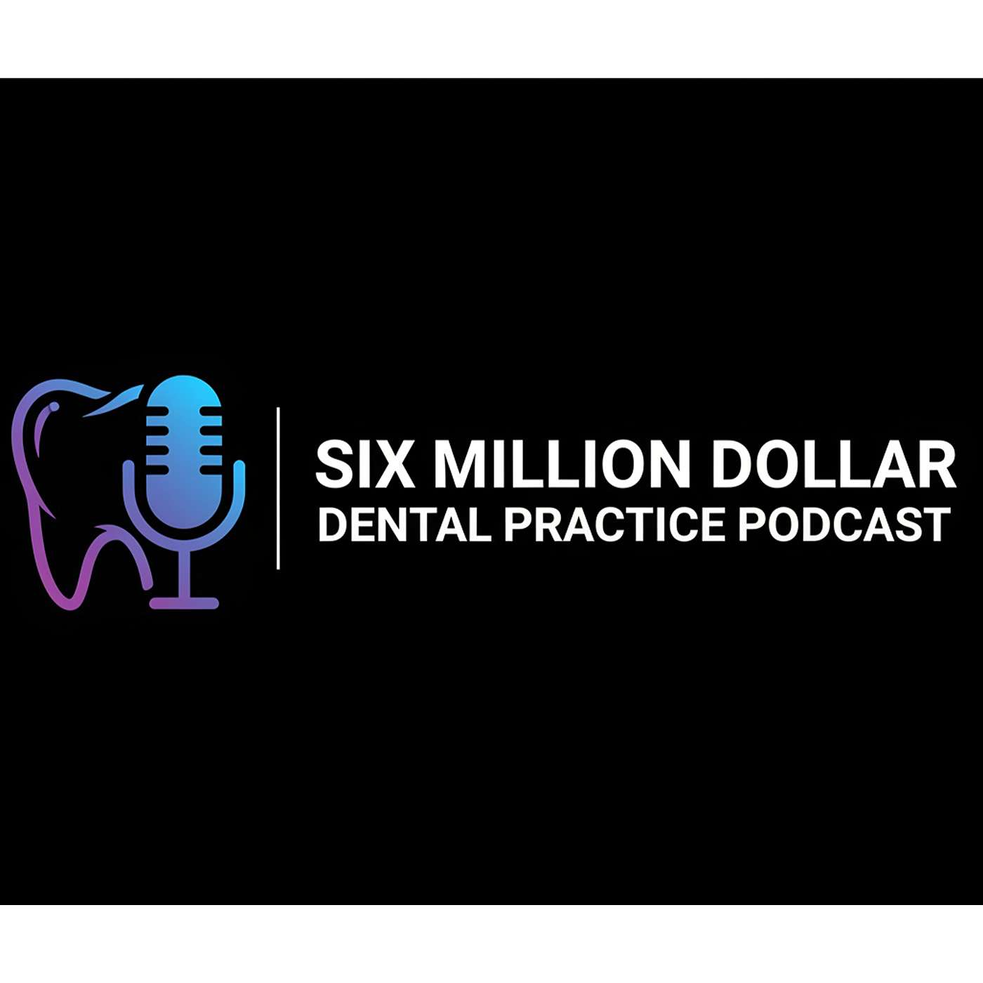 6 Million Dollar Dental Practice Podcast