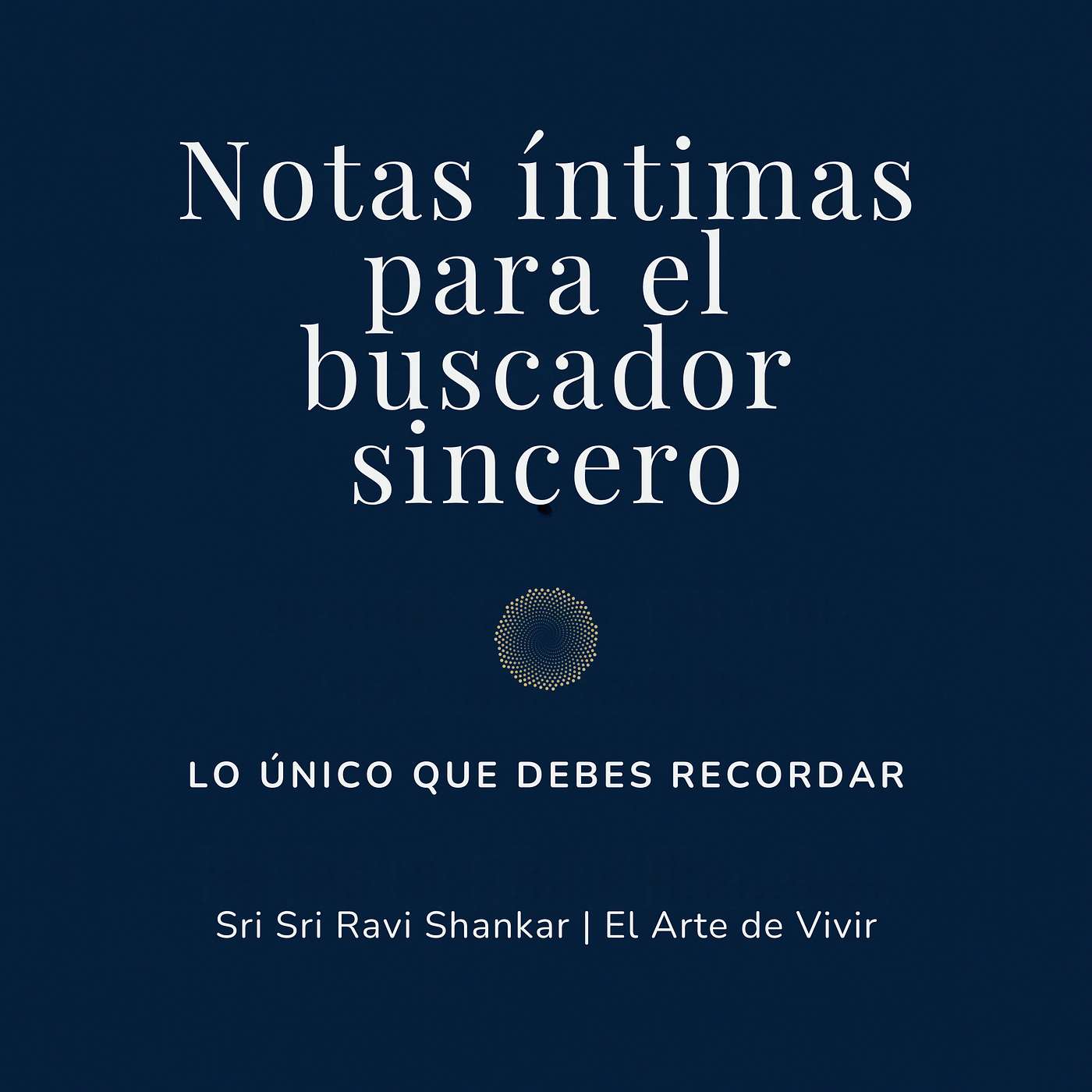 Notas íntimas para el buscador sincero | Sri Sri Ravi Shankar | El Arte de Vivir