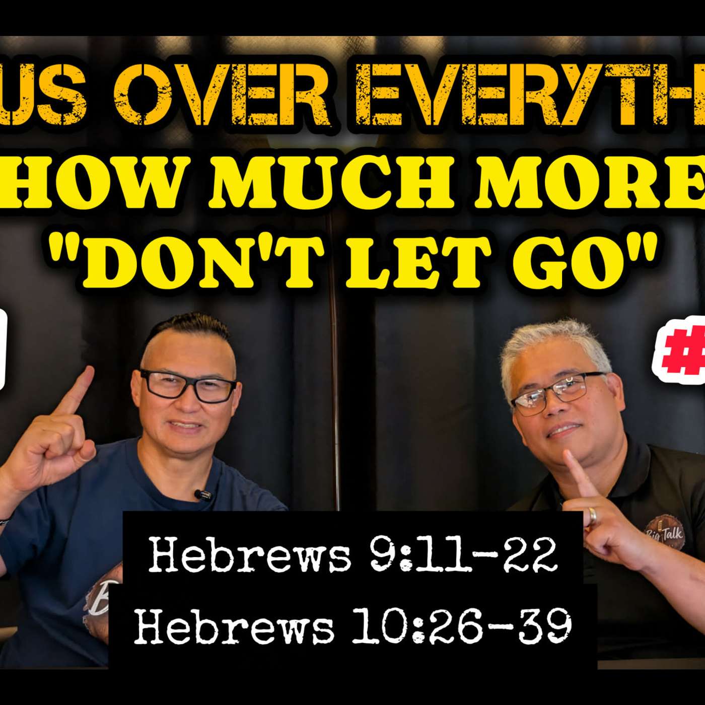 JESUS OVER EVERYTHING #21 and #22 (Full): “HOW MUCH MORE” | “DON’T LET GO” | Big Talk with the Band of Brothers Podcast
