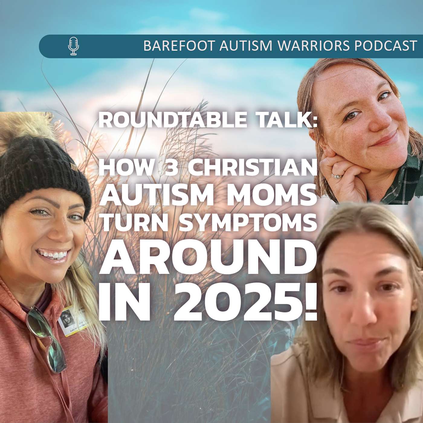 BAREFOOT AUTISM WARRIORS turn autism around podcast. | Recovery strategies for ambitious, health-conscious, Christian moms who want to go from tantrums and eloping to peace and independence.