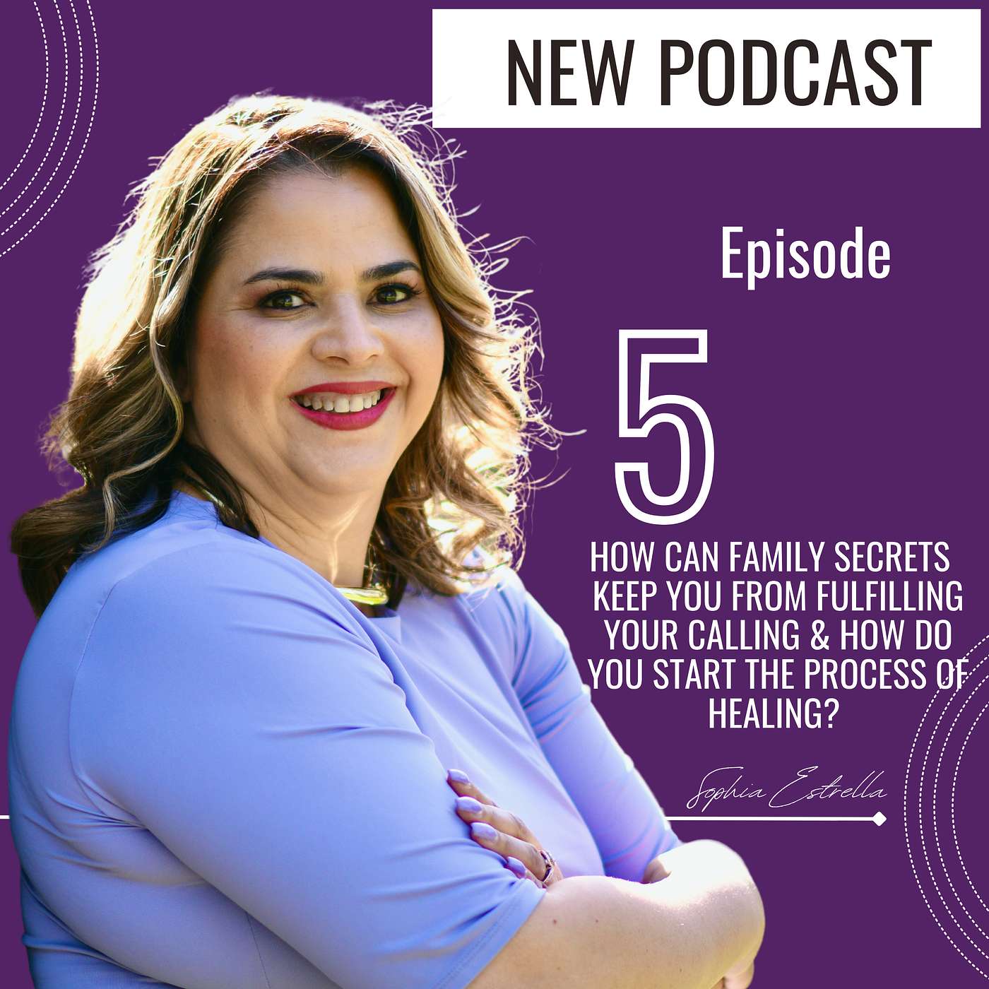 S1 Ep 5 How can family secrets keep you from fulfilling your calling and how do you start the process of healing?