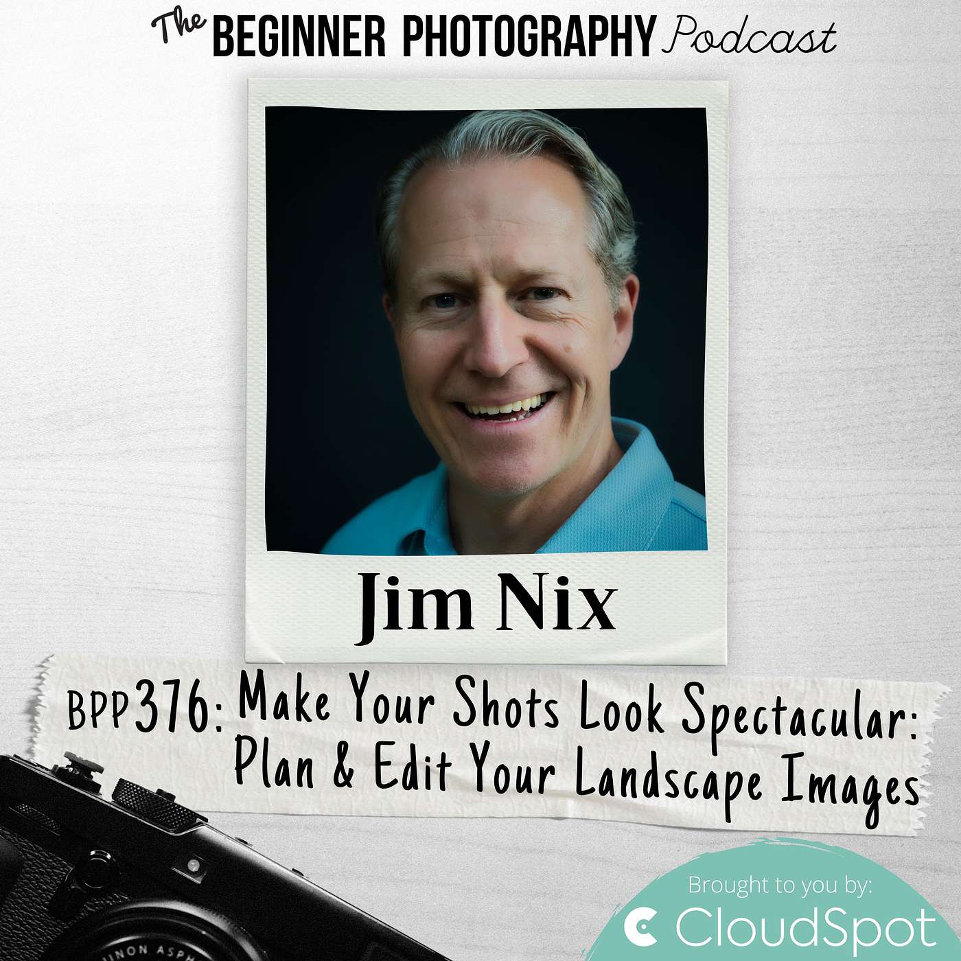 376: Jim Nix - Make Your Shots Look Spectacular: Plan & Edit Your Landscape Images