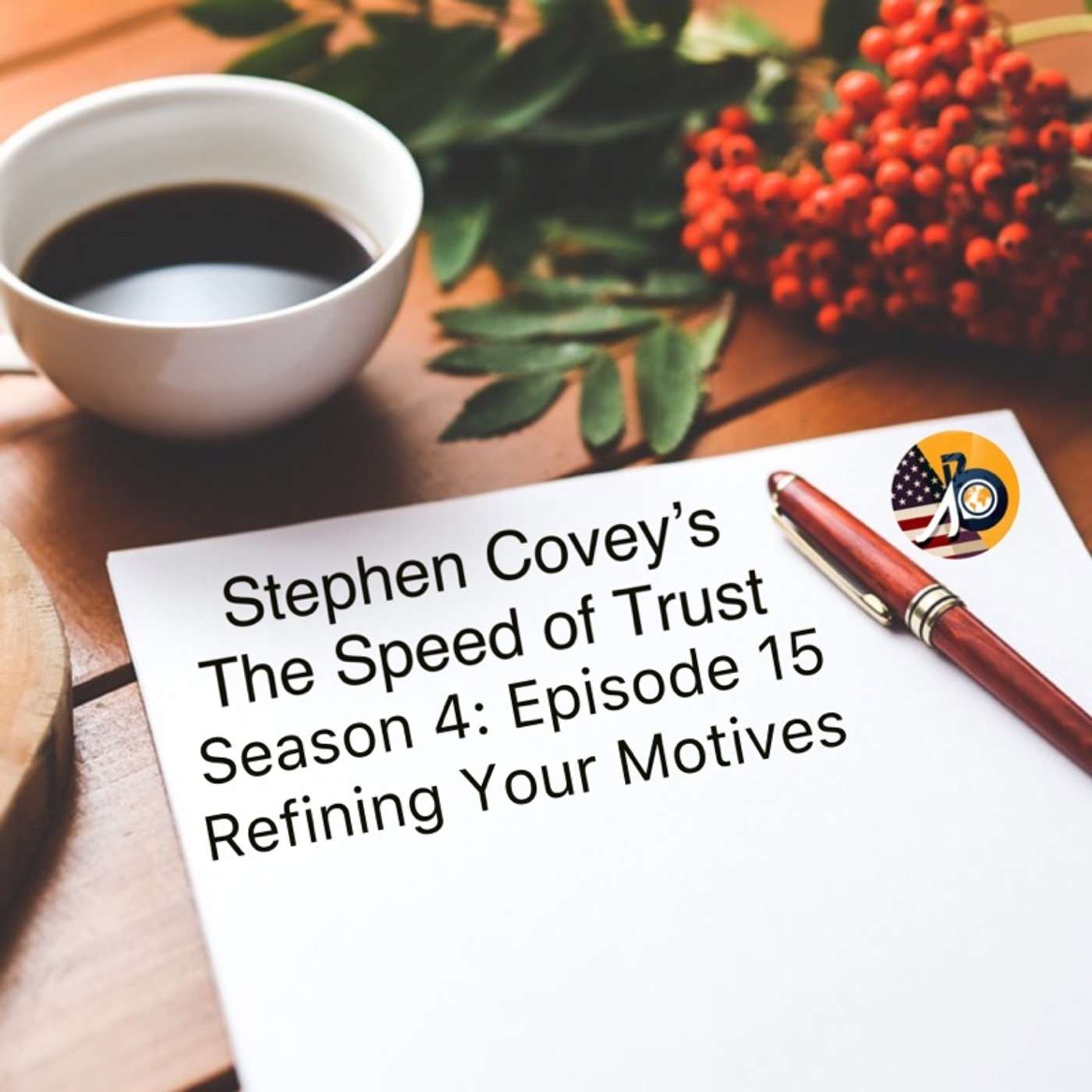 Stephen Covey's Speed of Trust: Season 4 - Episode 15 - Examine and Refine your Motives