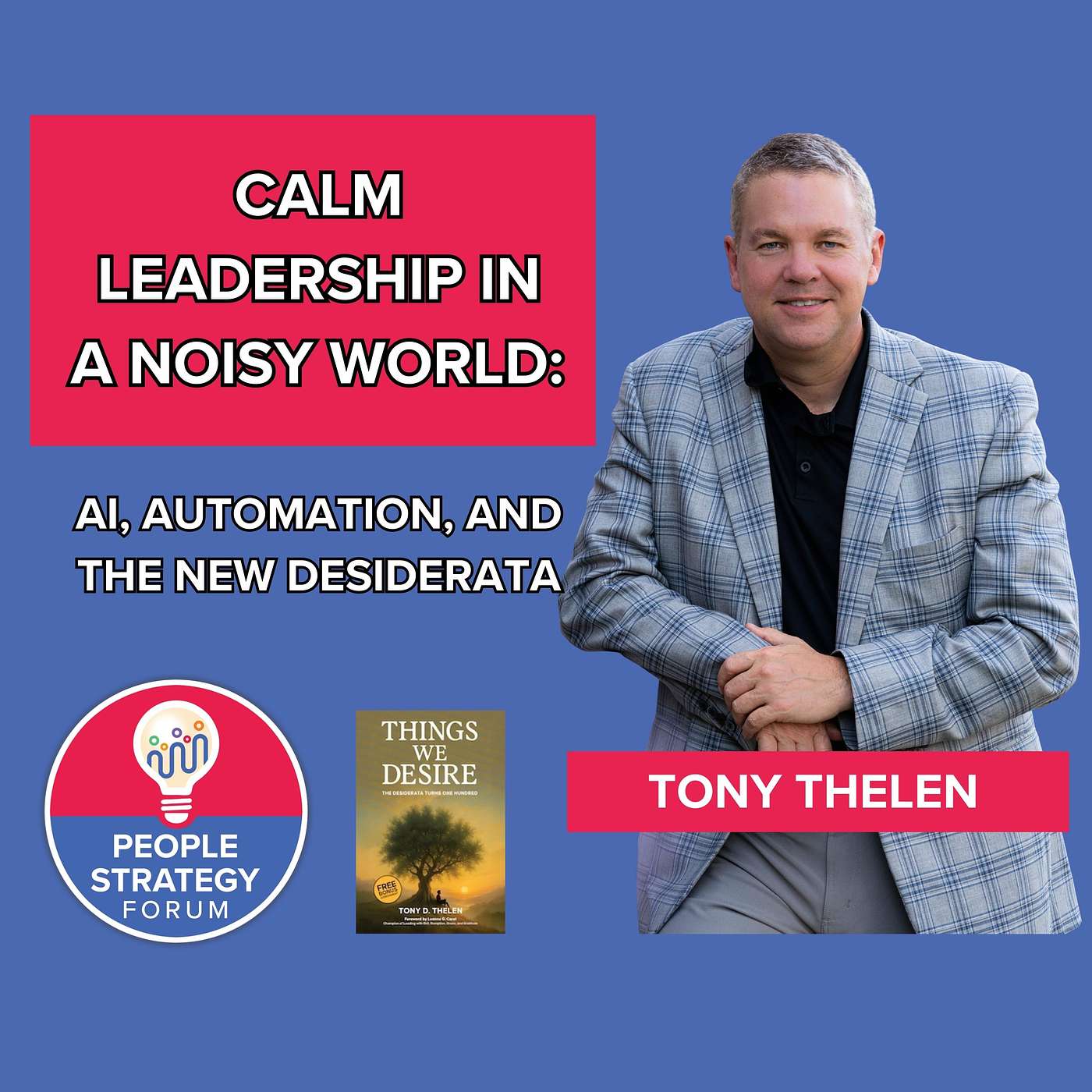 Tony Thelen -Calm Leadership in a Noisy World: AI, Automation, and the New Desiderata