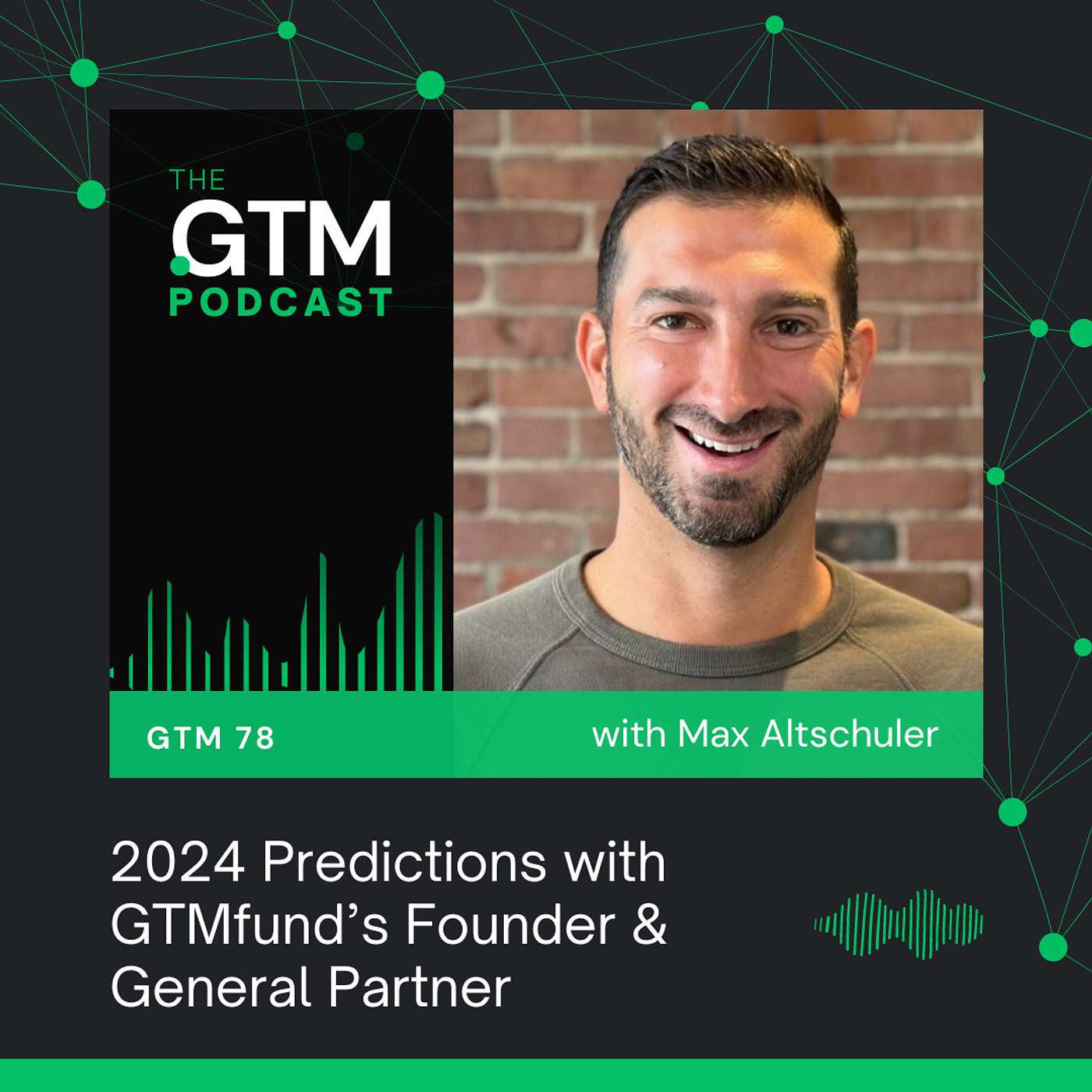 GTM 78: 2024 Predictions with GTMfund's General Partner, Max Altschuler