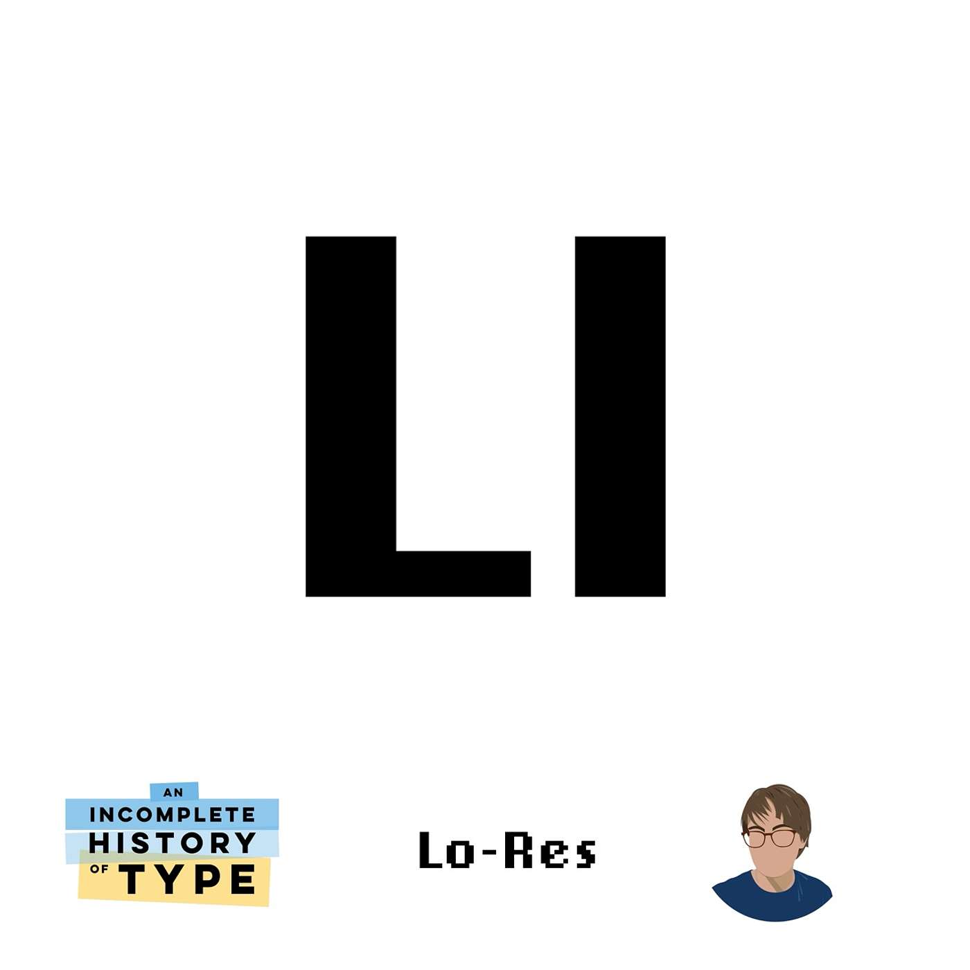 Lo-Res: An Incomplete History of Type