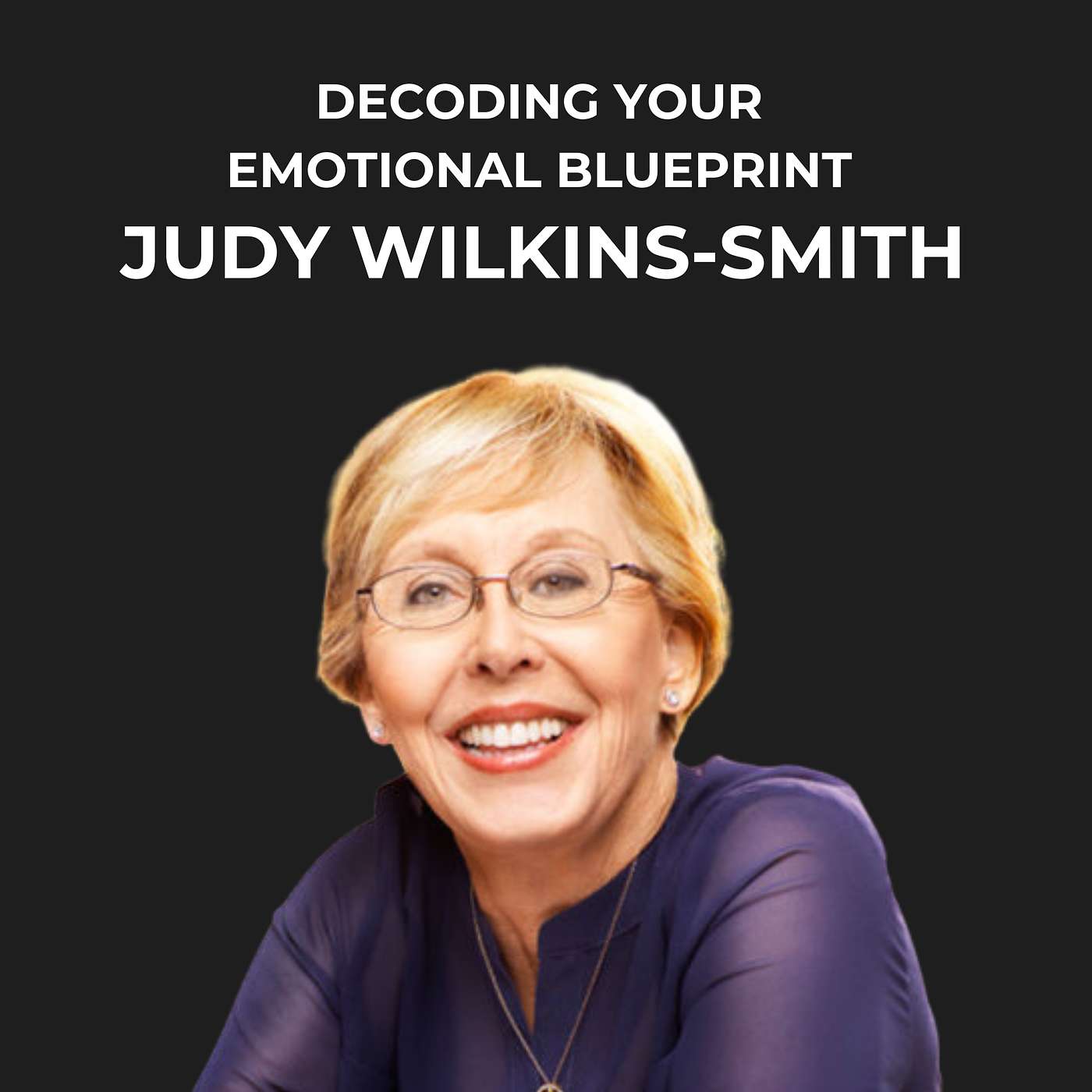 10- Decoding Your Emotional Blueprint with Judy Wilkins-Smith