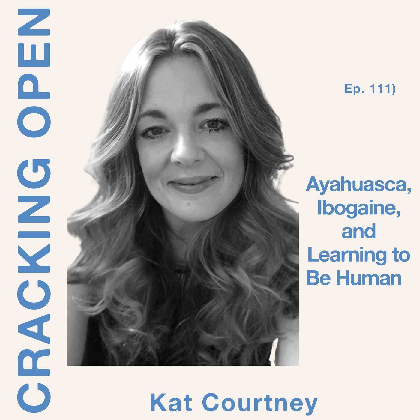 Kat Courtney: Ayahuasca, Ibogaine, and Learning to Be Human episode artwork