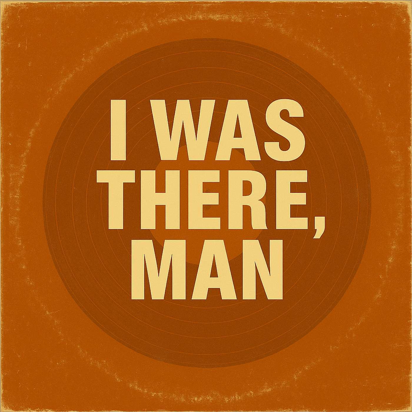 I Was There, Man!